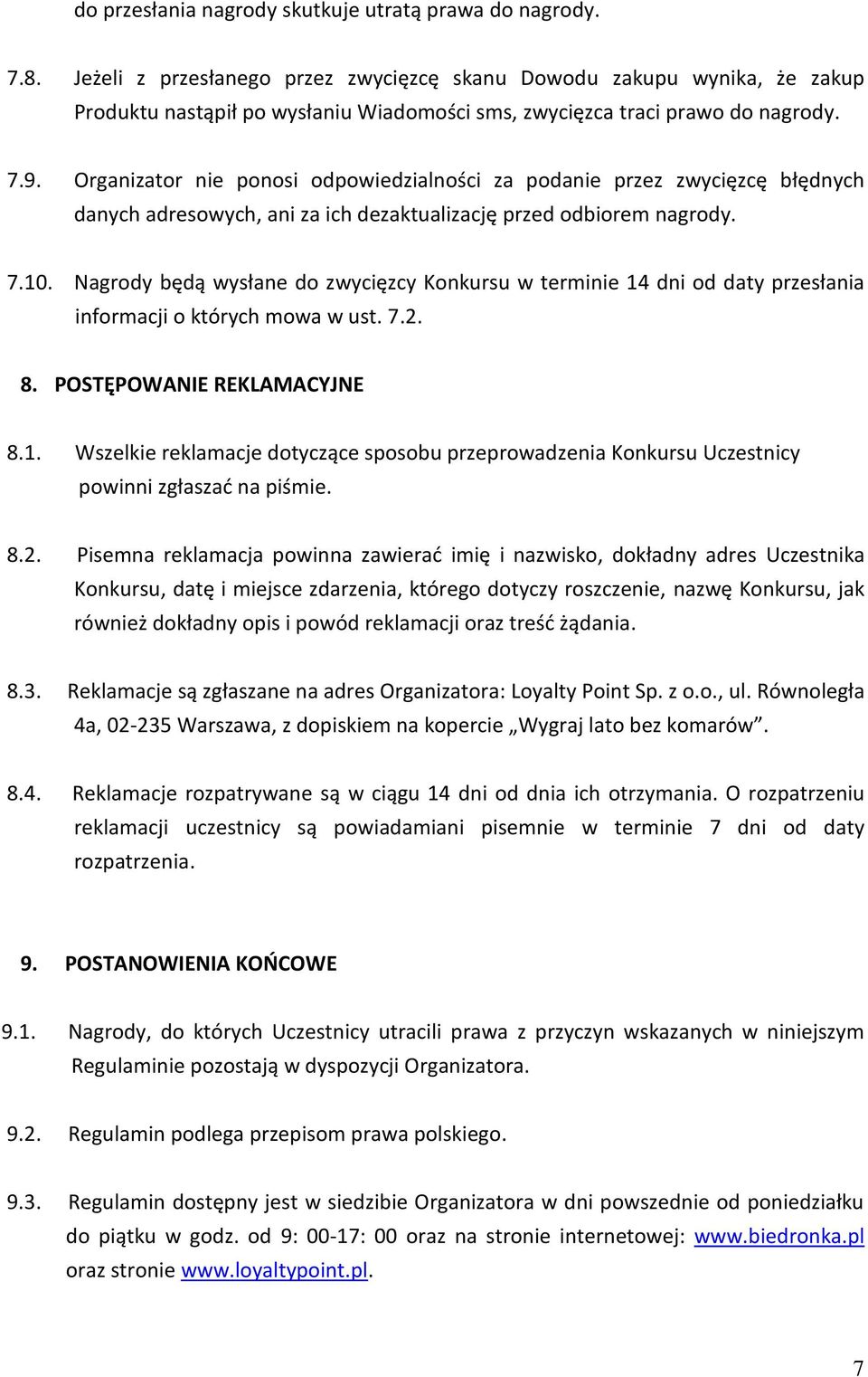 Organizator nie ponosi odpowiedzialności za podanie przez zwycięzcę błędnych danych adresowych, ani za ich dezaktualizację przed odbiorem nagrody. 7.10.