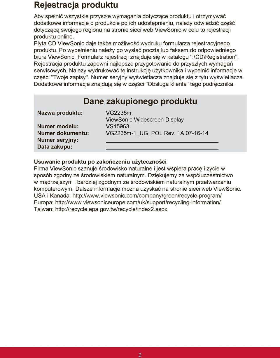 Po wypełnieniu należy go wysłać pocztą lub faksem do odpowiedniego biura ViewSonic. Formularz rejestracji znajduje się w katalogu ":\CD\Registration".