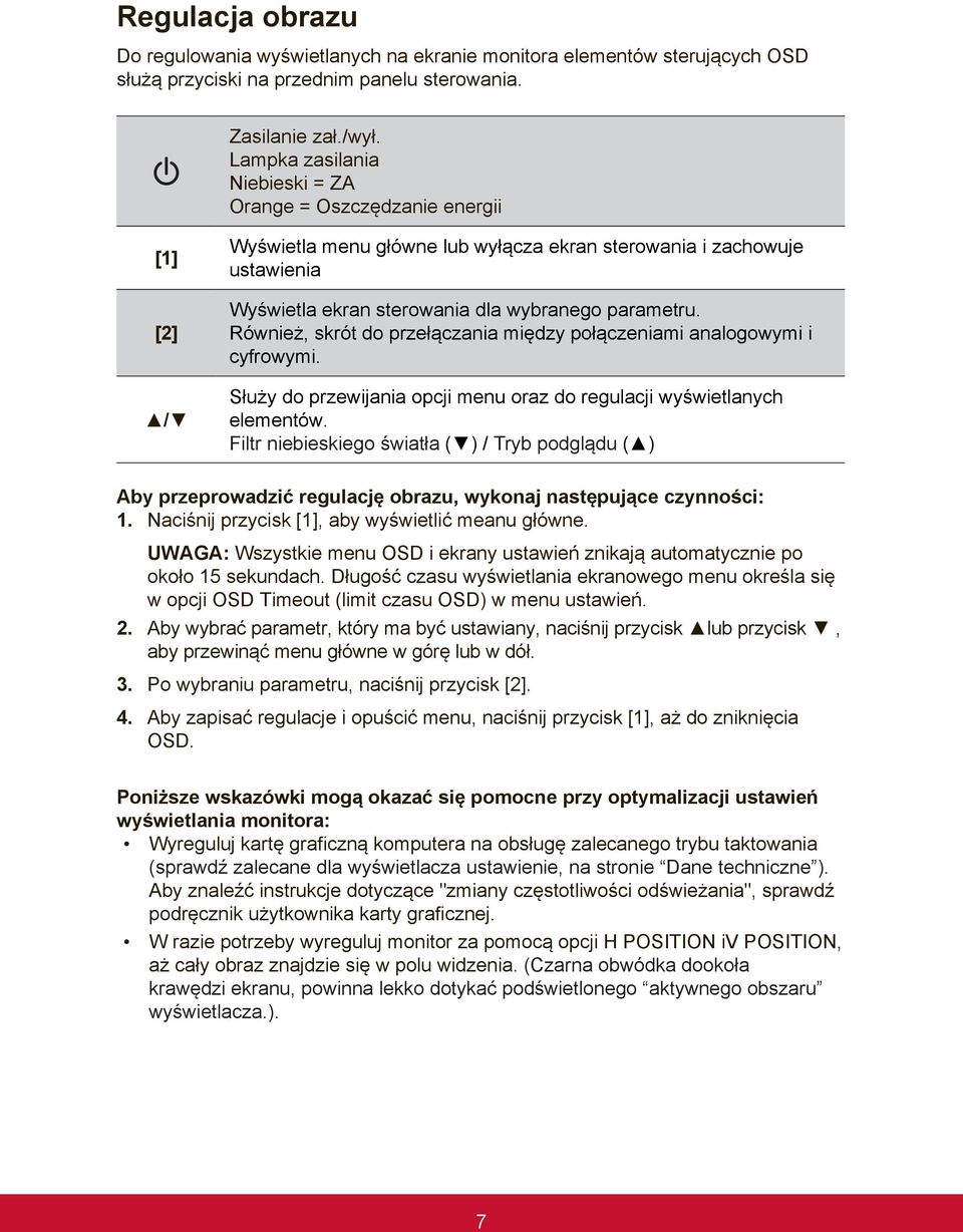 Również, skrót do przełączania między połączeniami analogowymi i cyfrowymi. Służy do przewijania opcji menu oraz do regulacji wyświetlanych elementów.