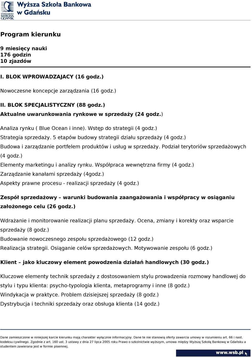 ) Budowa i zarządzanie portfelem produktów i usług w sprzedaży. Podział terytoriów sprzedażowych (4 godz.) Elementy marketingu i analizy rynku. Współpraca wewnętrzna firmy (4 godz.