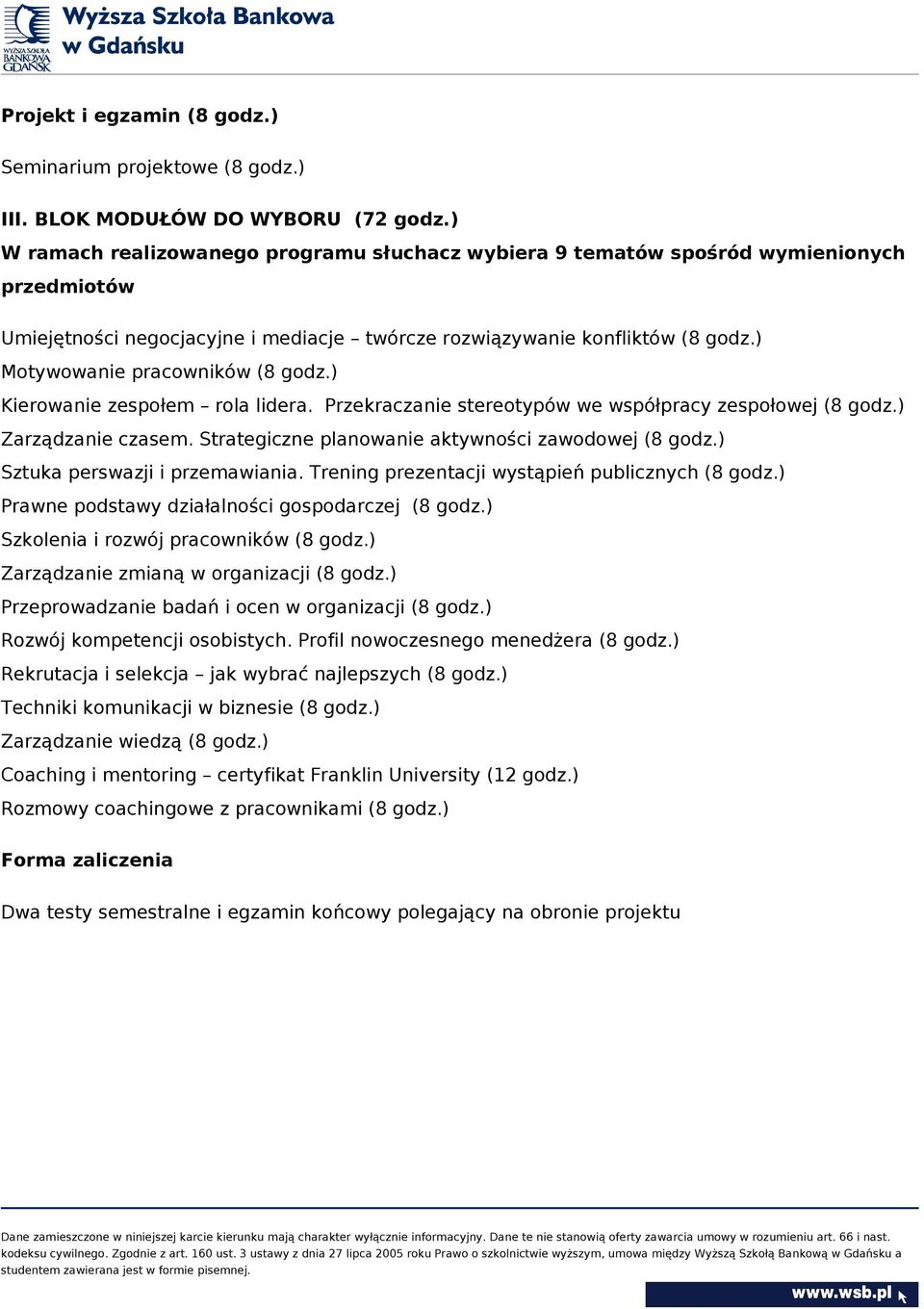 ) Motywowanie pracowników (8 godz.) Kierowanie zespołem rola lidera. Przekraczanie stereotypów we współpracy zespołowej (8 godz.) Zarządzanie czasem.