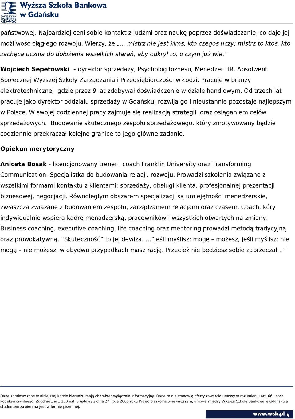 Wojciech Sepetowski - dyrektor sprzedaży, Psycholog biznesu, Menedżer HR. Absolwent Społecznej Wyższej Szkoły Zarządzania i Przedsiębiorczości w Łodzi.