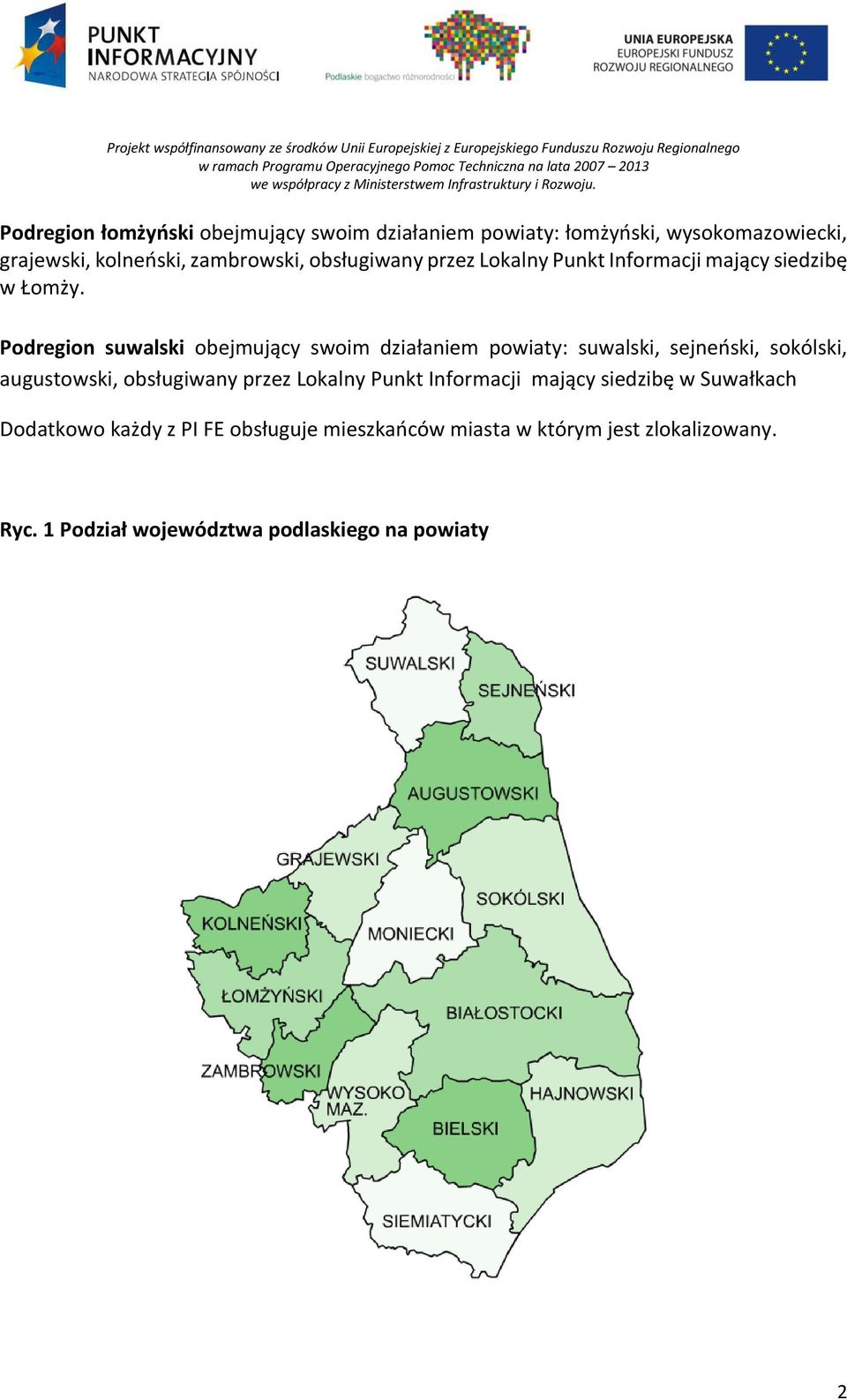 Podregion suwalski obejmujący swoim działaniem powiaty: suwalski, sejneński, sokólski, augustowski, obsługiwany przez