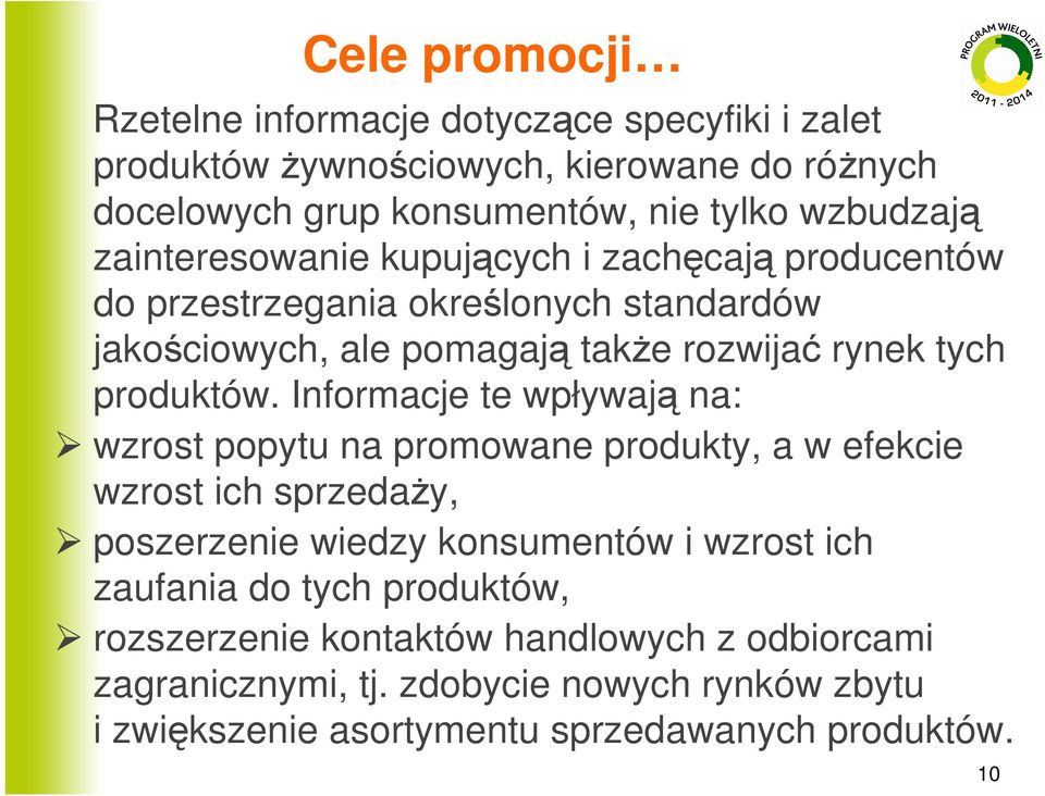 Informacje te wpływają na: wzrost popytu na promowane produkty, a w efekcie wzrost ich sprzedaŝy, poszerzenie wiedzy konsumentów i wzrost ich zaufania do