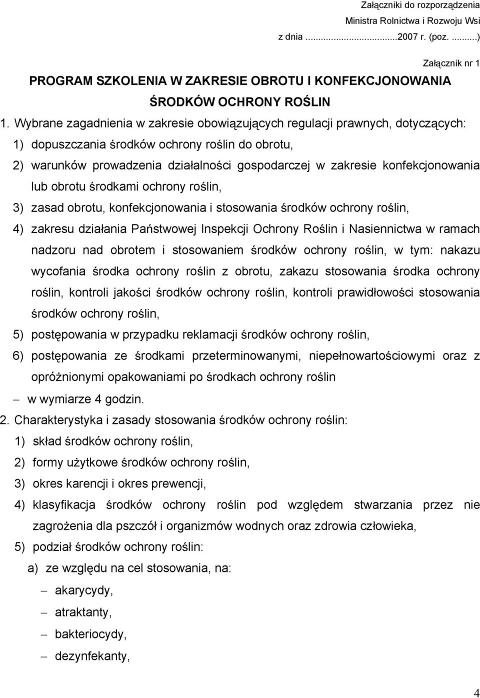 konfekcjonowania lub obrotu rodkami ochrony ro lin, 3) zasad obrotu, konfekcjonowania i stosowania rodków ochrony ro lin, 4) zakresu dzia ania Pa stwowej Inspekcji Ochrony Ro lin i Nasiennictwa w