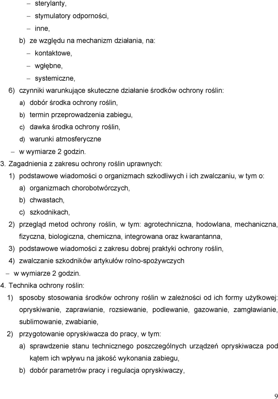 Zagadnienia z zakresu ochrony ro lin uprawnych: 1) podstawowe wiadomo ci o organizmach szkodliwych i ich zwalczaniu, w tym o: a) organizmach chorobotwórczych, b) chwastach, c) szkodnikach, 2) przegl