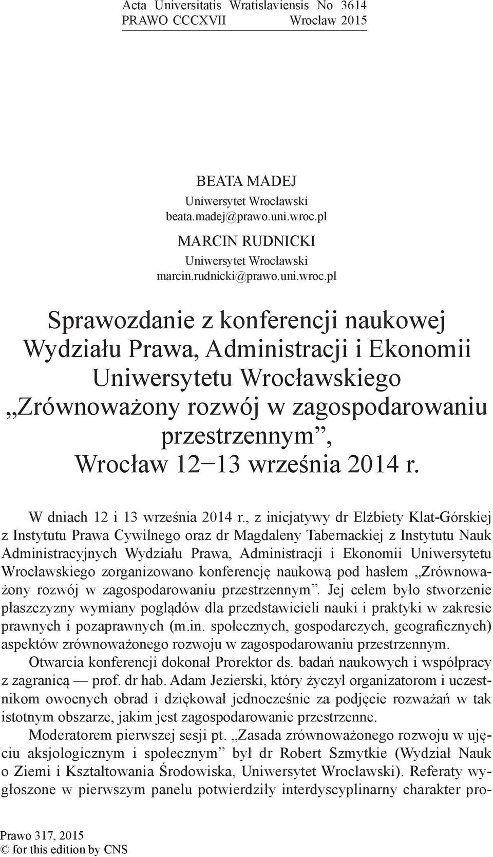 pl Sprawozdanie z konferencji naukowej Wydziału Prawa, Administracji i Ekonomii Uniwersytetu Wrocławskiego Zrównoważony rozwój w zagospodarowaniu przestrzennym, Wrocław 12 13 września 2014 r.