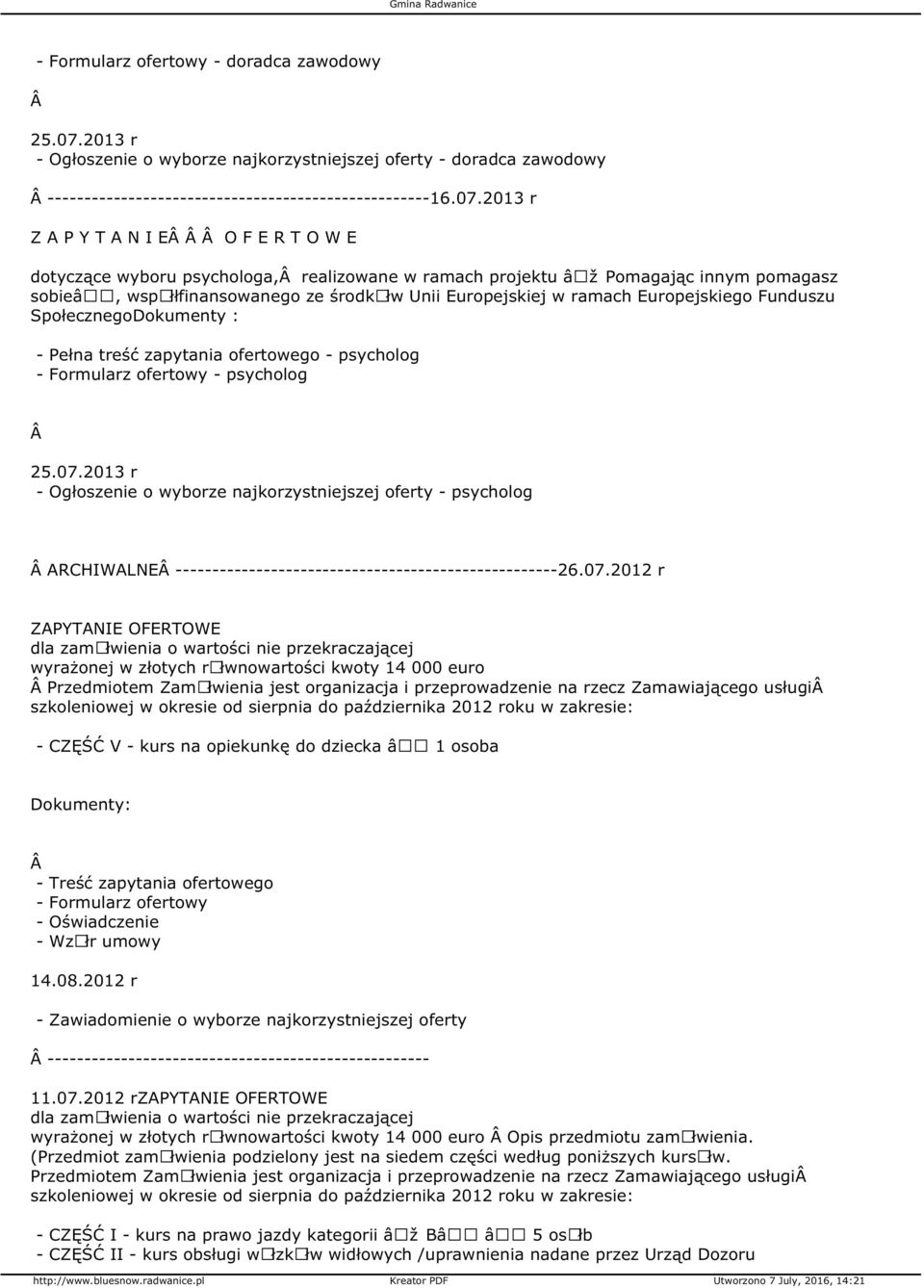 2013 r Z A P Y T A N I E O F E R T O W E dotyczące wyboru psychologa, realizowane w ramach projektu â žpomagając innym pomagasz - Pełna treść zapytania ofertowego - psycholog - psycholog 25.07.