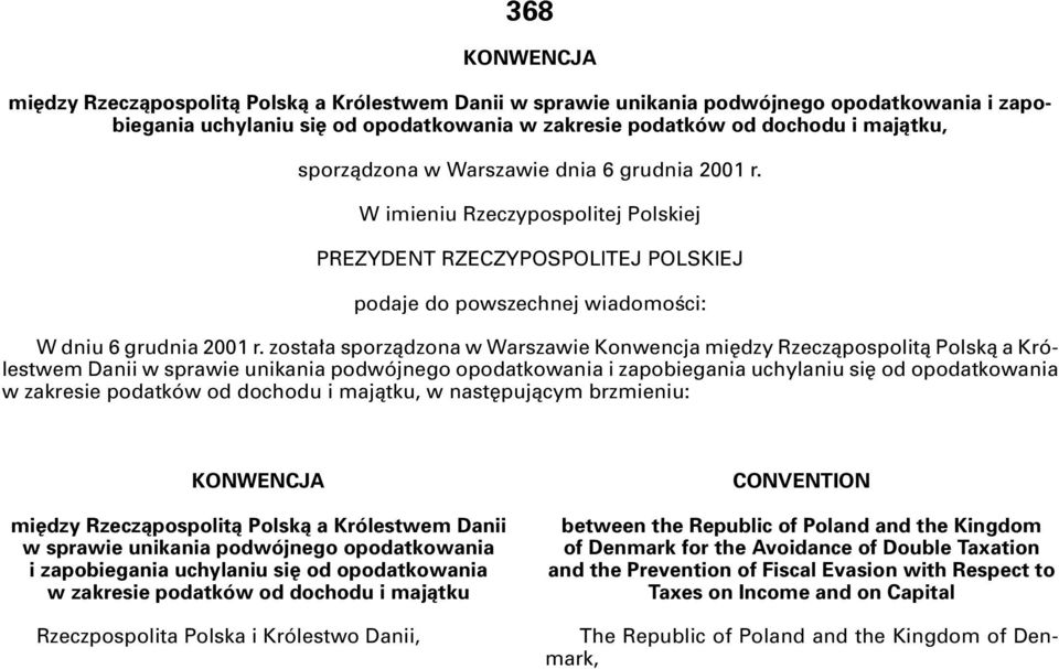 zosta a sporzàdzona w Warszawie Konwencja mi dzy Rzeczàpospolità Polskà a Królestwem Danii w sprawie unikania podwójnego opodatkowania i zapobiegania uchylaniu si od opodatkowania w zakresie podatków