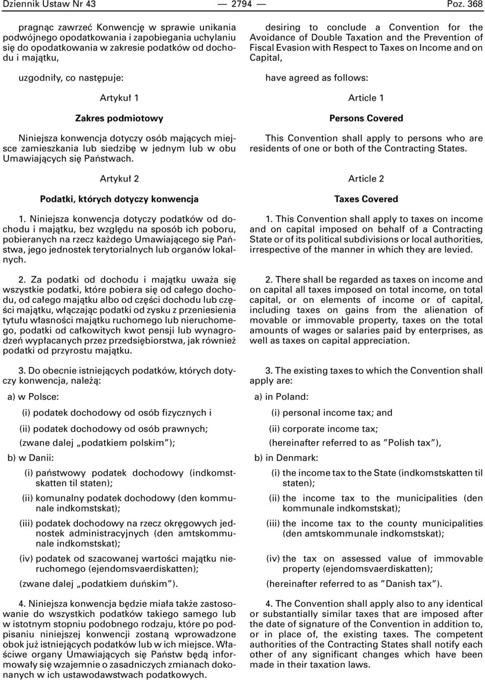 Zakres podmiotowy Niniejsza konwencja dotyczy osób majàcych miejsce zamieszkania lub siedzib w jednym lub w obu Umawiajàcych si Paƒstwach. Artyku 2 Podatki, których dotyczy konwencja 1.