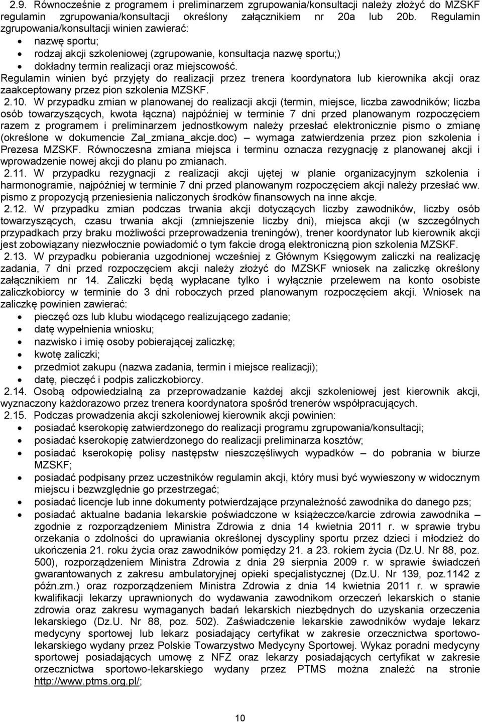 Regulamin winien być przyjęty do realizacji przez trenera koordynatora lub kierownika akcji oraz zaakceptowany przez pion szkolenia MZSKF. 2.10.