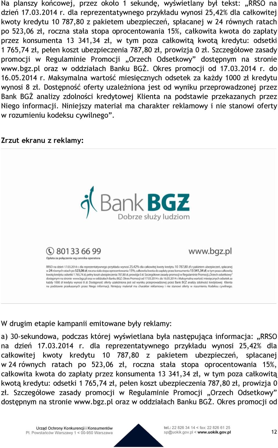 całkowita kwota do zapłaty przez konsumenta 13 341,34 zł, w tym poza całkowitą kwotą kredytu: odsetki 1 765,74 zł, pełen koszt ubezpieczenia 787,80 zł, prowizja 0 zł.