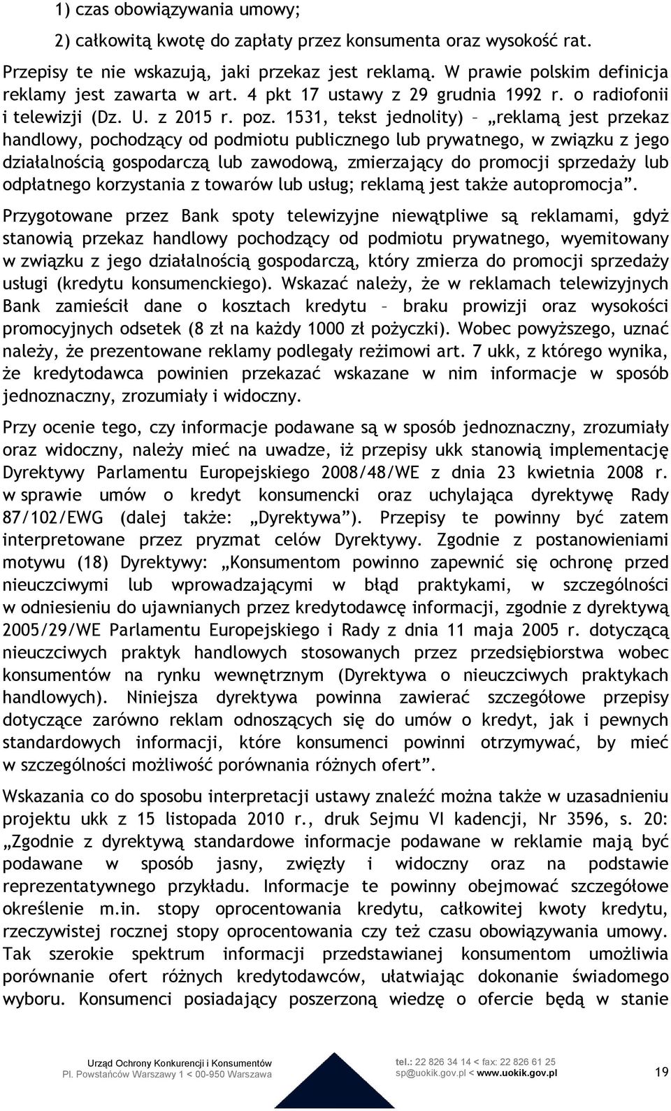 1531, tekst jednolity) reklamą jest przekaz handlowy, pochodzący od podmiotu publicznego lub prywatnego, w związku z jego działalnością gospodarczą lub zawodową, zmierzający do promocji sprzedaży lub