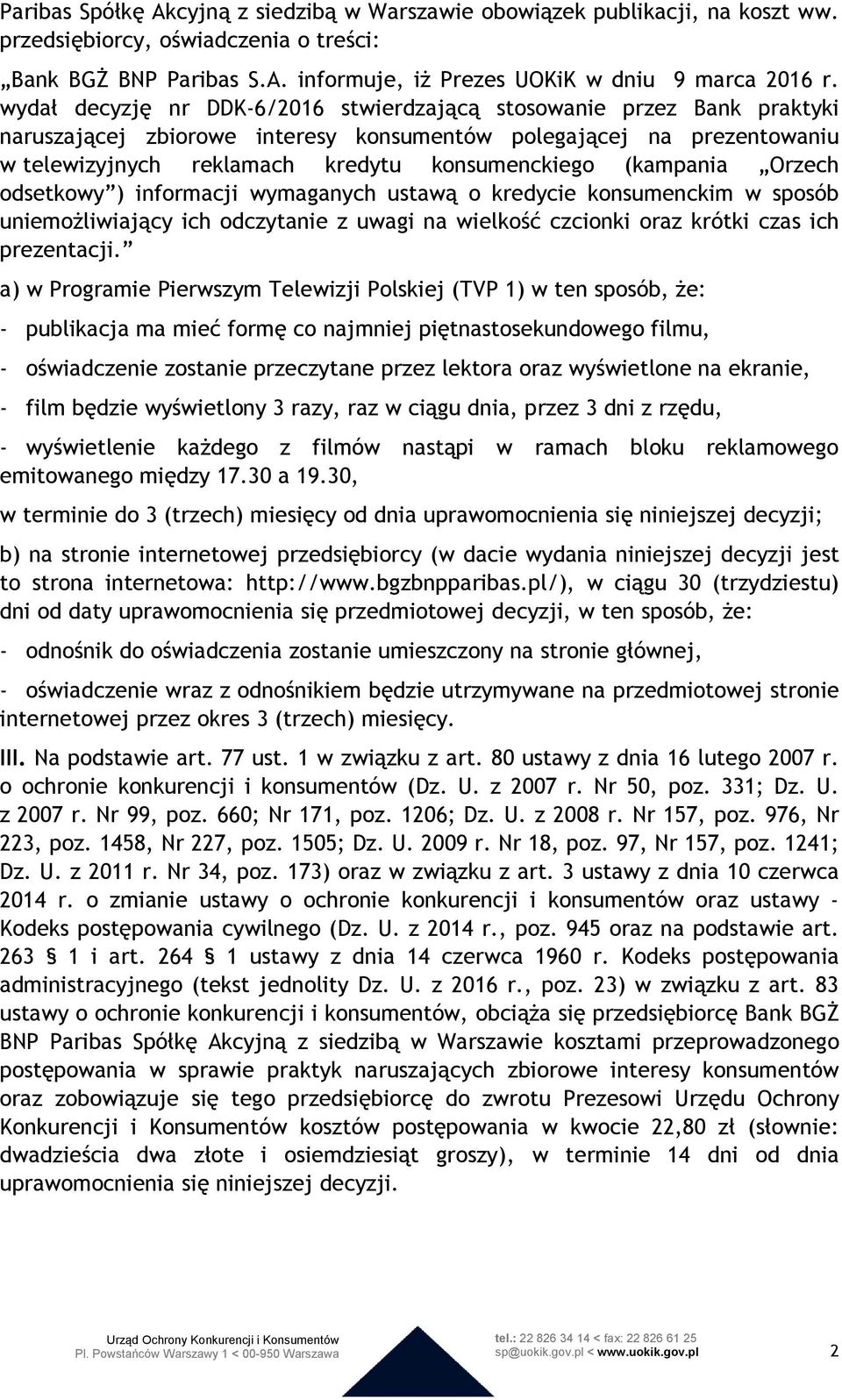 (kampania Orzech odsetkowy ) informacji wymaganych ustawą o kredycie konsumenckim w sposób uniemożliwiający ich odczytanie z uwagi na wielkość czcionki oraz krótki czas ich prezentacji.