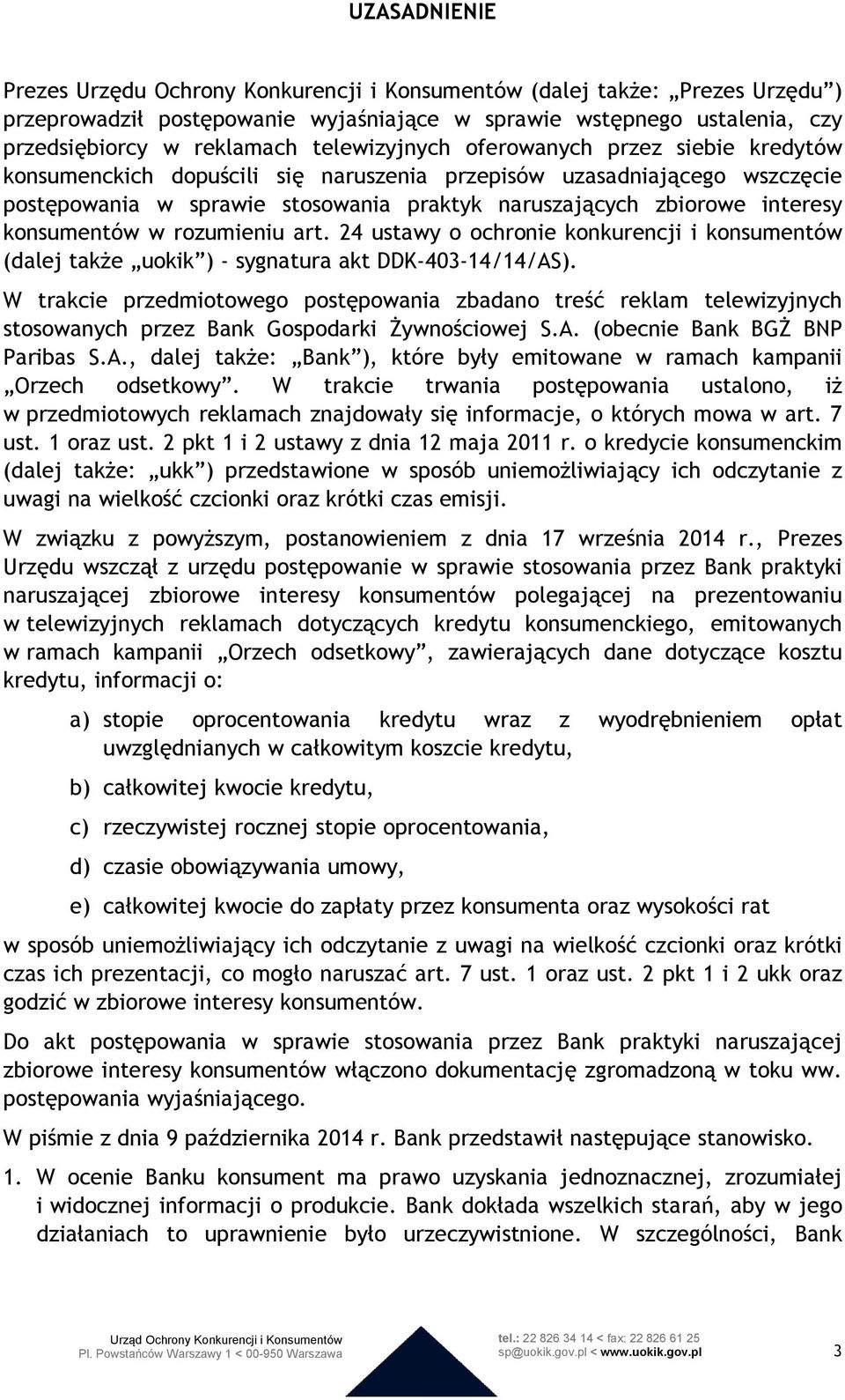 konsumentów w rozumieniu art. 24 ustawy o ochronie konkurencji i konsumentów (dalej także uokik ) - sygnatura akt DDK-403-14/14/AS).