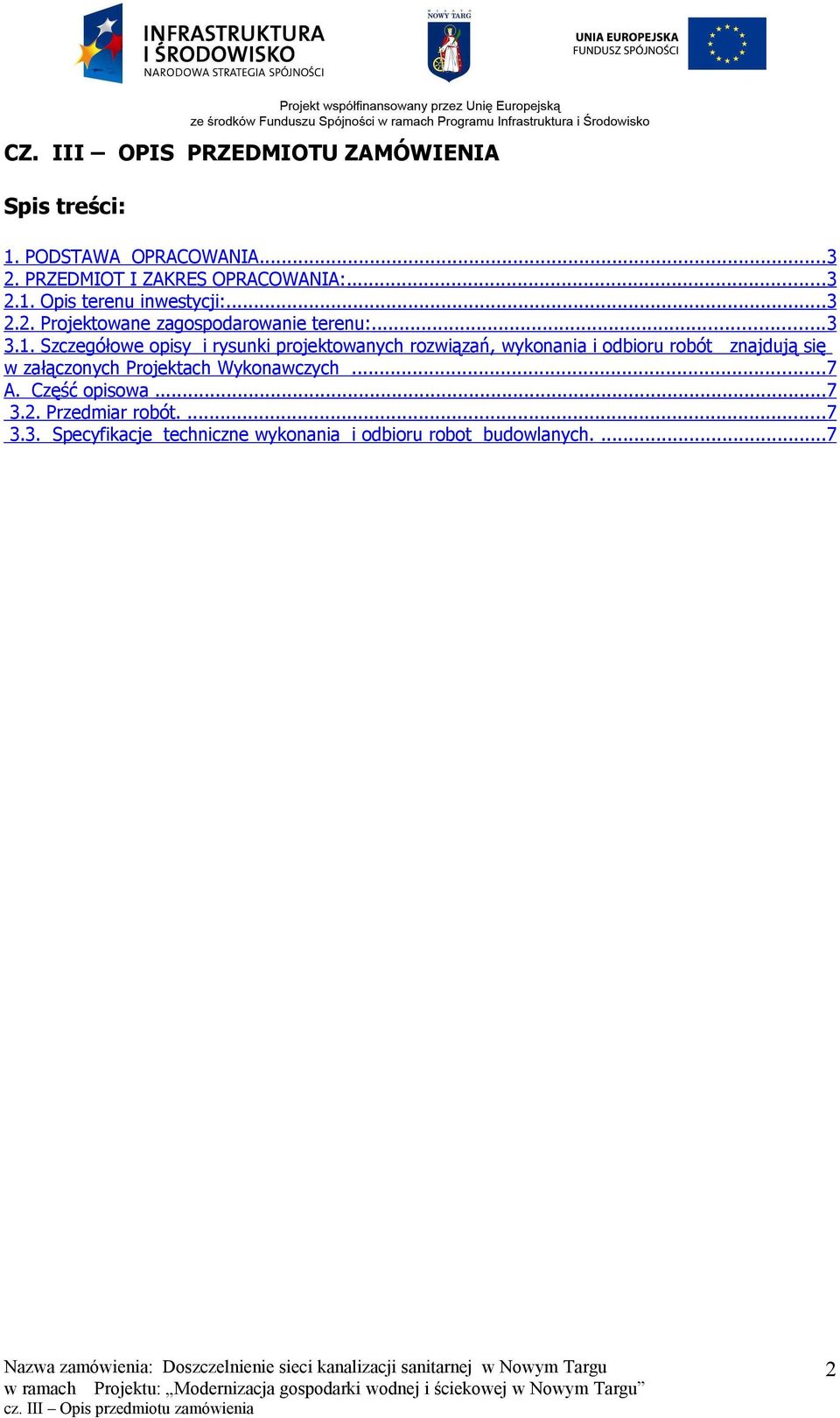 Opis terenu inwestycji:...3 2.2. Projektowane zagospodarowanie terenu:...3 3.1.