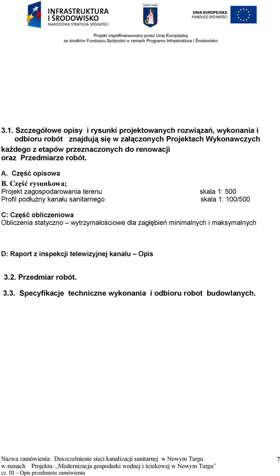 Część rysunkowa; Projekt zagospodarowania terenu skala 1: 500 Profil podłużny kanału sanitarnego skala 1: 100/500 C: Część obliczeniowa