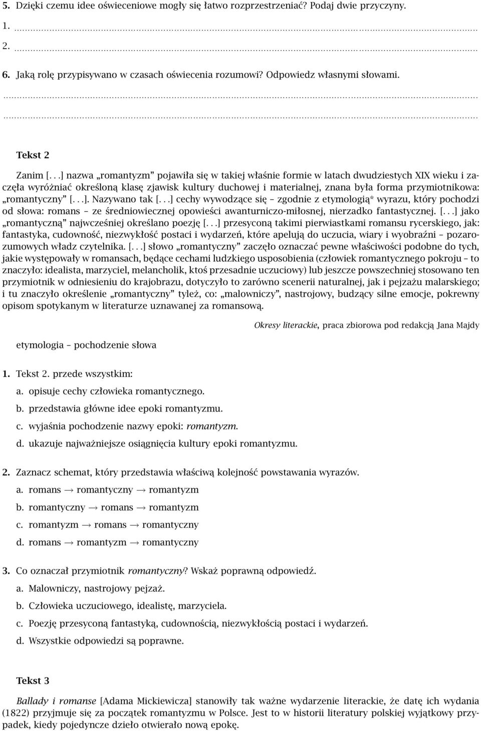 ..] nazwa romantyzm pojawiła się w takiej właśnie formie w latach dwudziestych XIX wieku i zaczęła wyróżniać określoną klasę zjawisk kultury duchowej i materialnej, znana była forma przymiotnikowa: