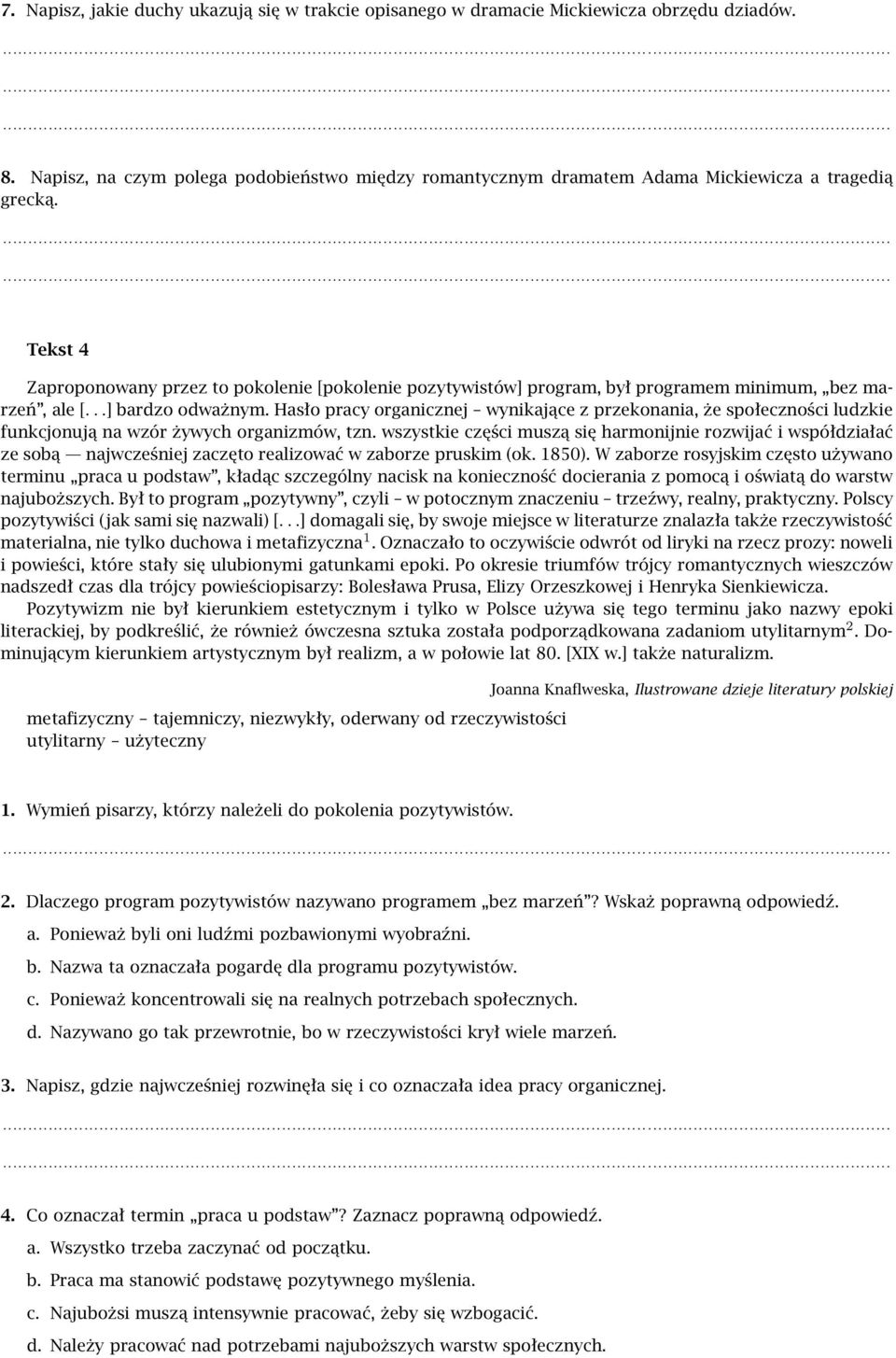 Hasło pracy organicznej wynikające z przekonania, że społeczności ludzkie funkcjonują na wzór żywych organizmów, tzn.