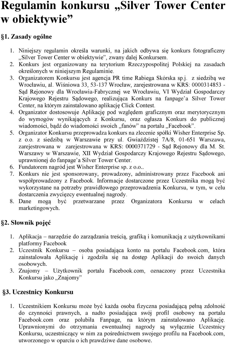 Konkurs jest organizowany na terytorium Rzeczypospolitej Polskiej na zasadach określonych w niniejszym Regulaminie. 3. Organizatorem Konkursu jest agencja PR time Rabiega Skórska sp.j. z siedzibą we Wrocławiu, al.