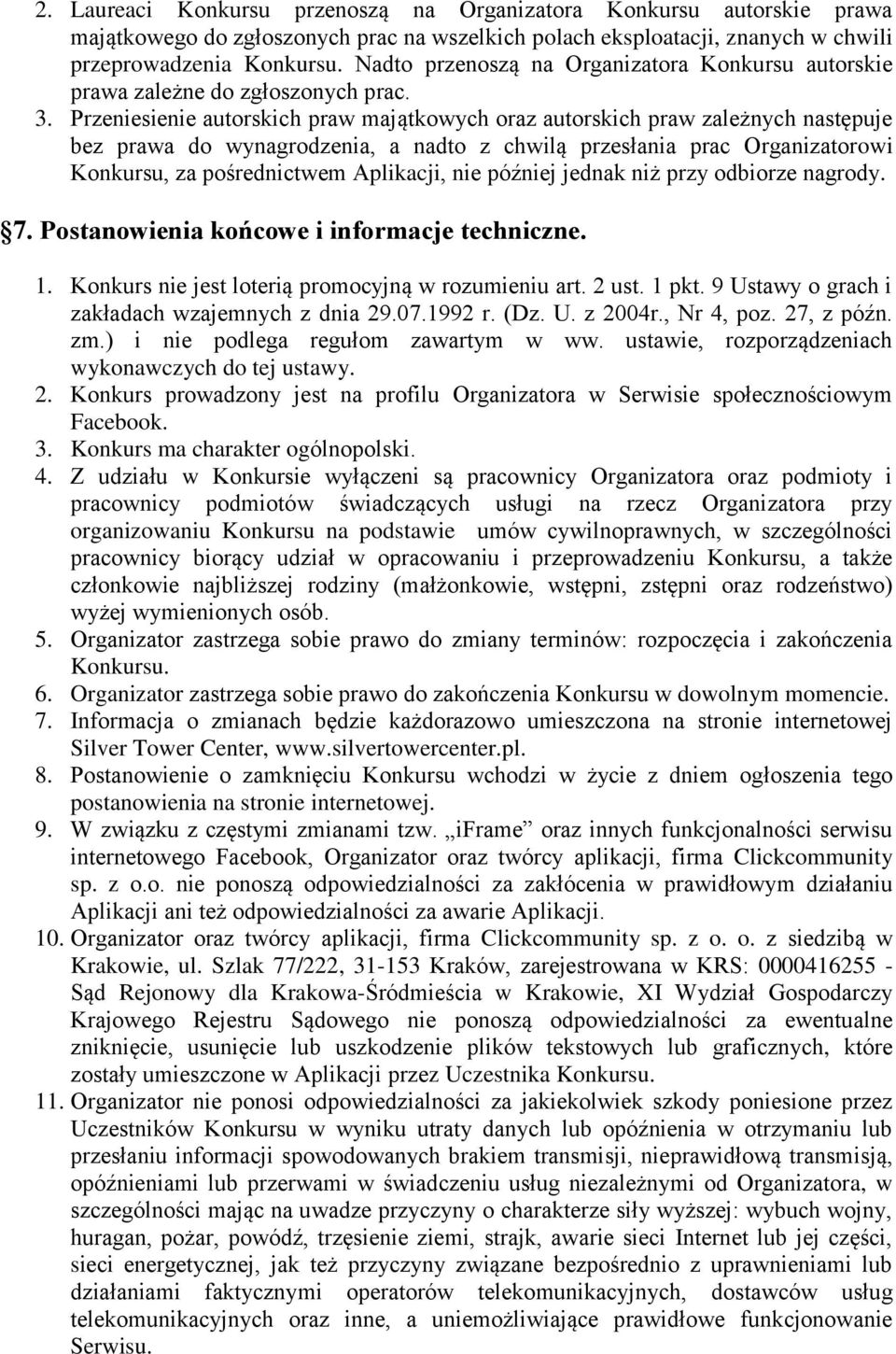 Przeniesienie autorskich praw majątkowych oraz autorskich praw zależnych następuje bez prawa do wynagrodzenia, a nadto z chwilą przesłania prac Organizatorowi Konkursu, za pośrednictwem Aplikacji,