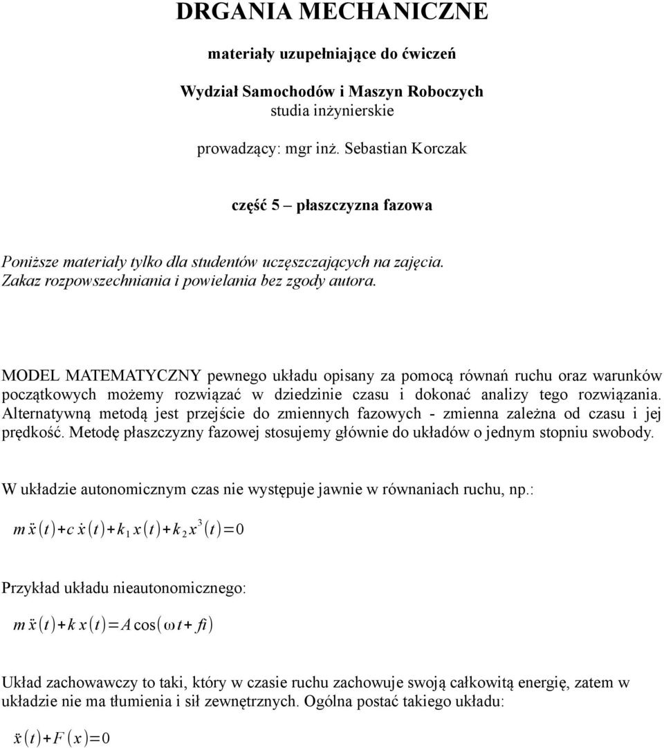 MODEL MATEMATYCZNY pewnego uładu opisany za poocą równań ruchu oraz warunów początowych ożey rozwiązać w dziedzinie czasu i doonać analizy tego rozwiązania.