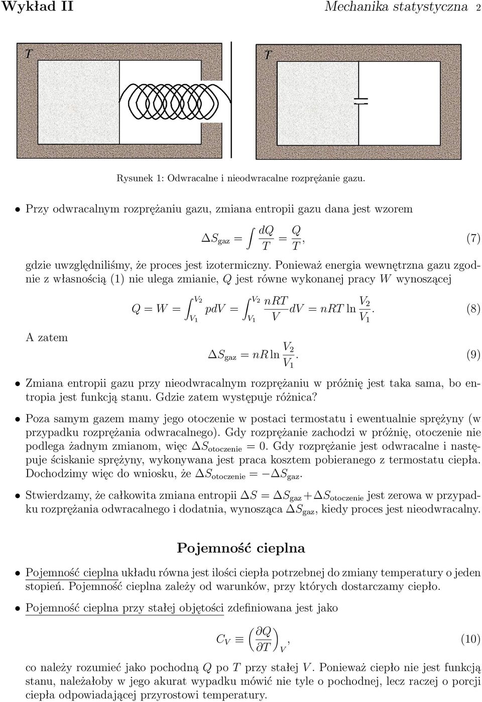 Ponieważ energia wewnętrzna gazu zgodnie z własnością (1) nie ulega zmianie, Q jest równe wykonanej pracy W wynoszącej A zatem Q = W = V2 pdv = V2 nrt V dv = nrt ln V 2. (8) S gaz = nr ln V 2.