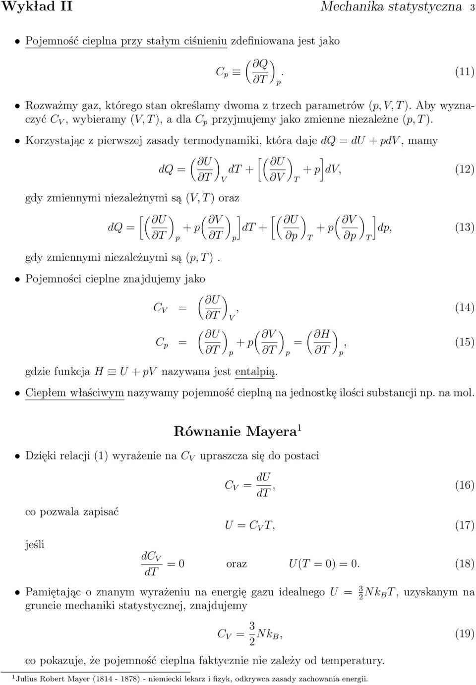 Korzystając z pierwszej zasady termodynamiki, która daje dq = du + pdv, mamy dq = gdy zmiennymi niezależnymi są (V, T ) oraz dq = ( ) [( ) ] U U dt + + p dv, (12) T V V T [( ) ( ) ] U V + p dt + gdy