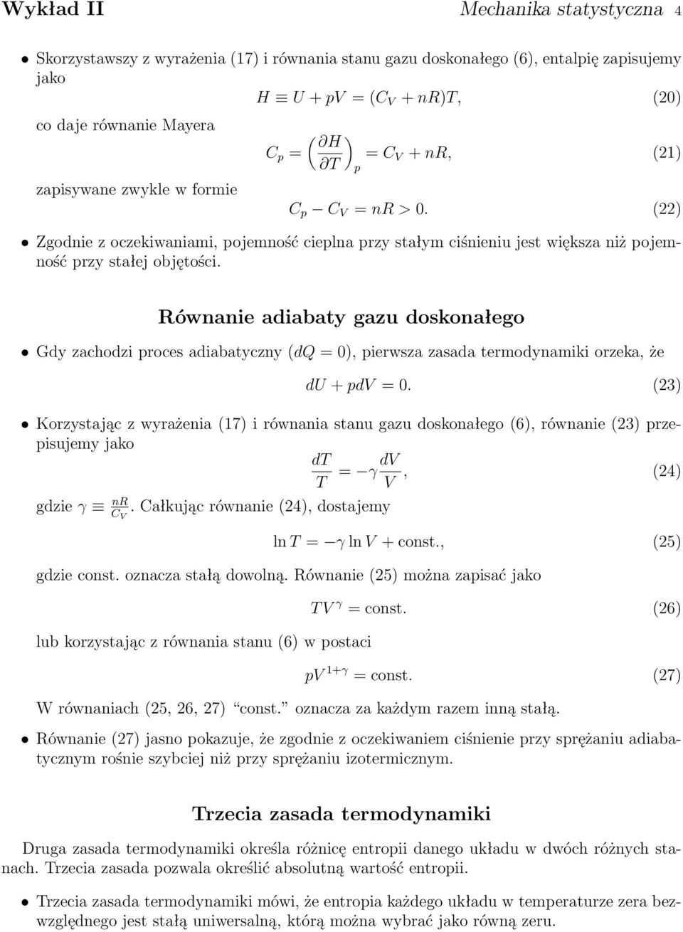 Równanie adiabaty gazu doskonałego Gdy zachodzi proces adiabatyczny (dq = 0), pierwsza zasada termodynamiki orzeka, że du + pdv = 0.