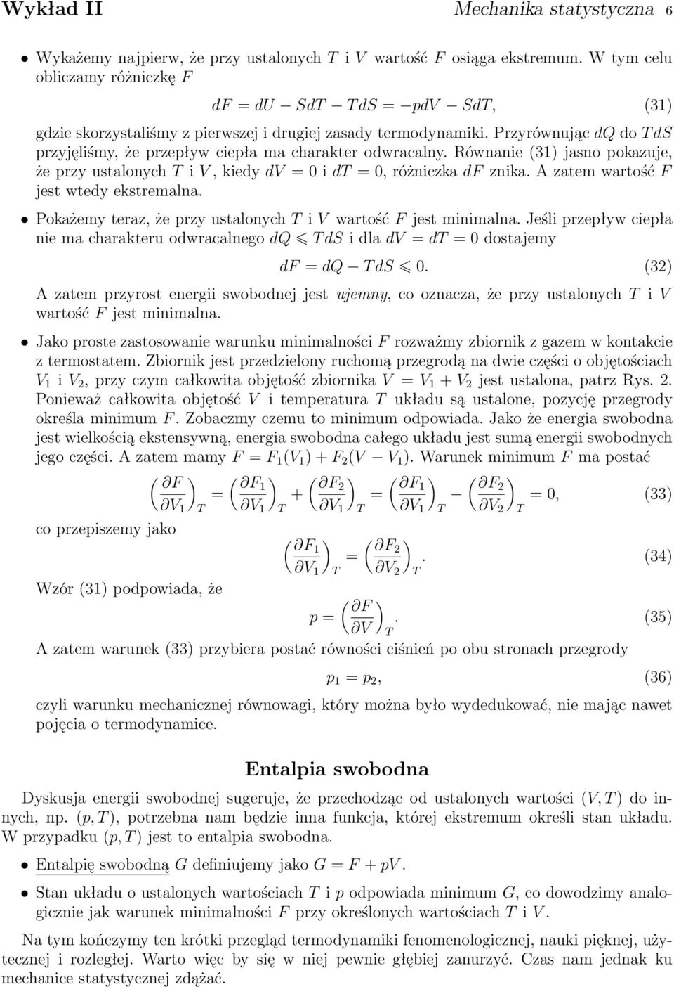 Przyrównując dq do T ds przyjęliśmy, że przepływ ciepła ma charakter odwracalny. Równanie (31) jasno pokazuje, że przy ustalonych T i V, kiedy dv = 0 i dt = 0, różniczka df znika.