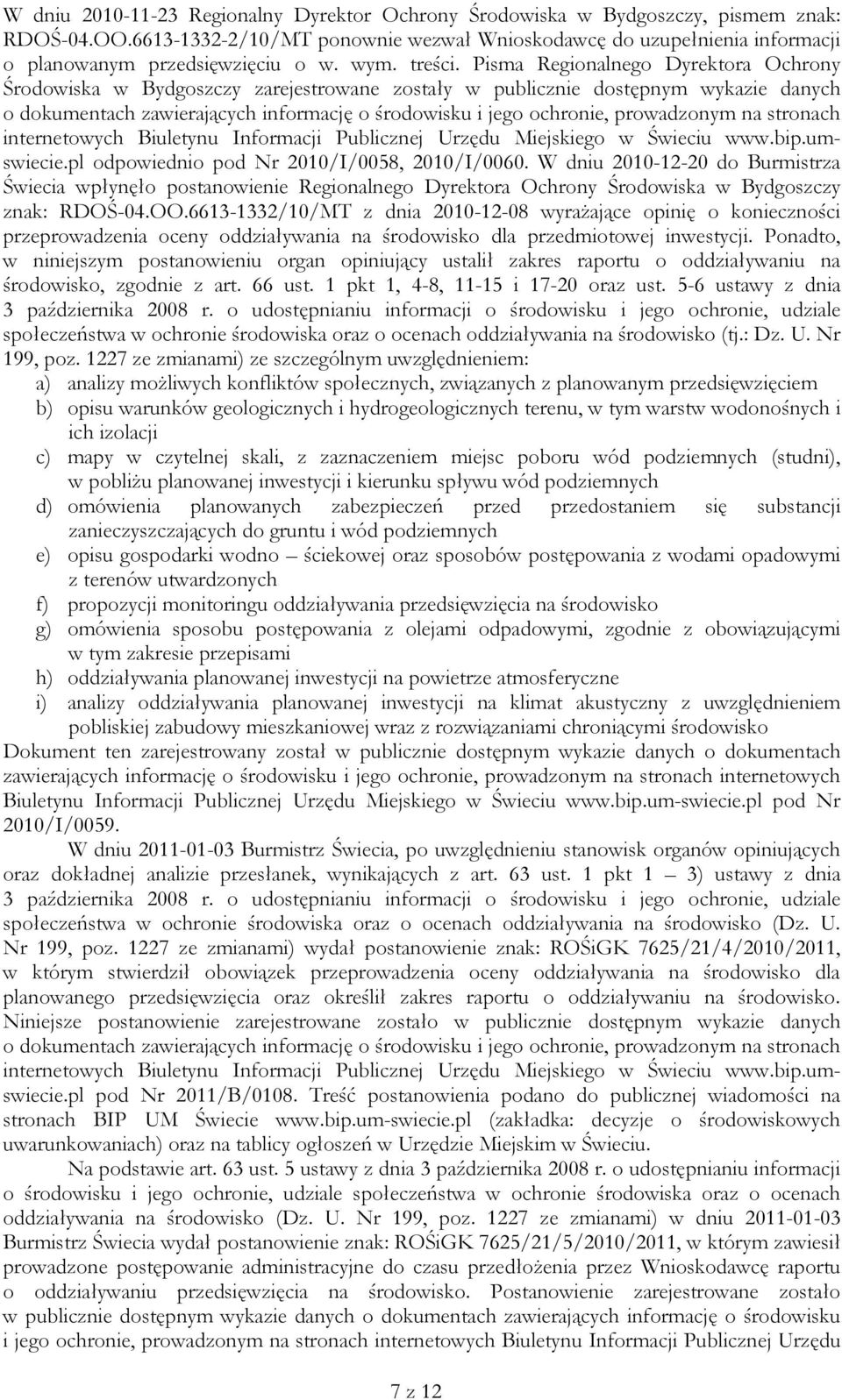 Pisma Regionalnego Dyrektora Ochrony Środowiska w Bydgoszczy zarejestrowane zostały w publicznie dostępnym wykazie danych o dokumentach zawierających informację o środowisku i jego ochronie,