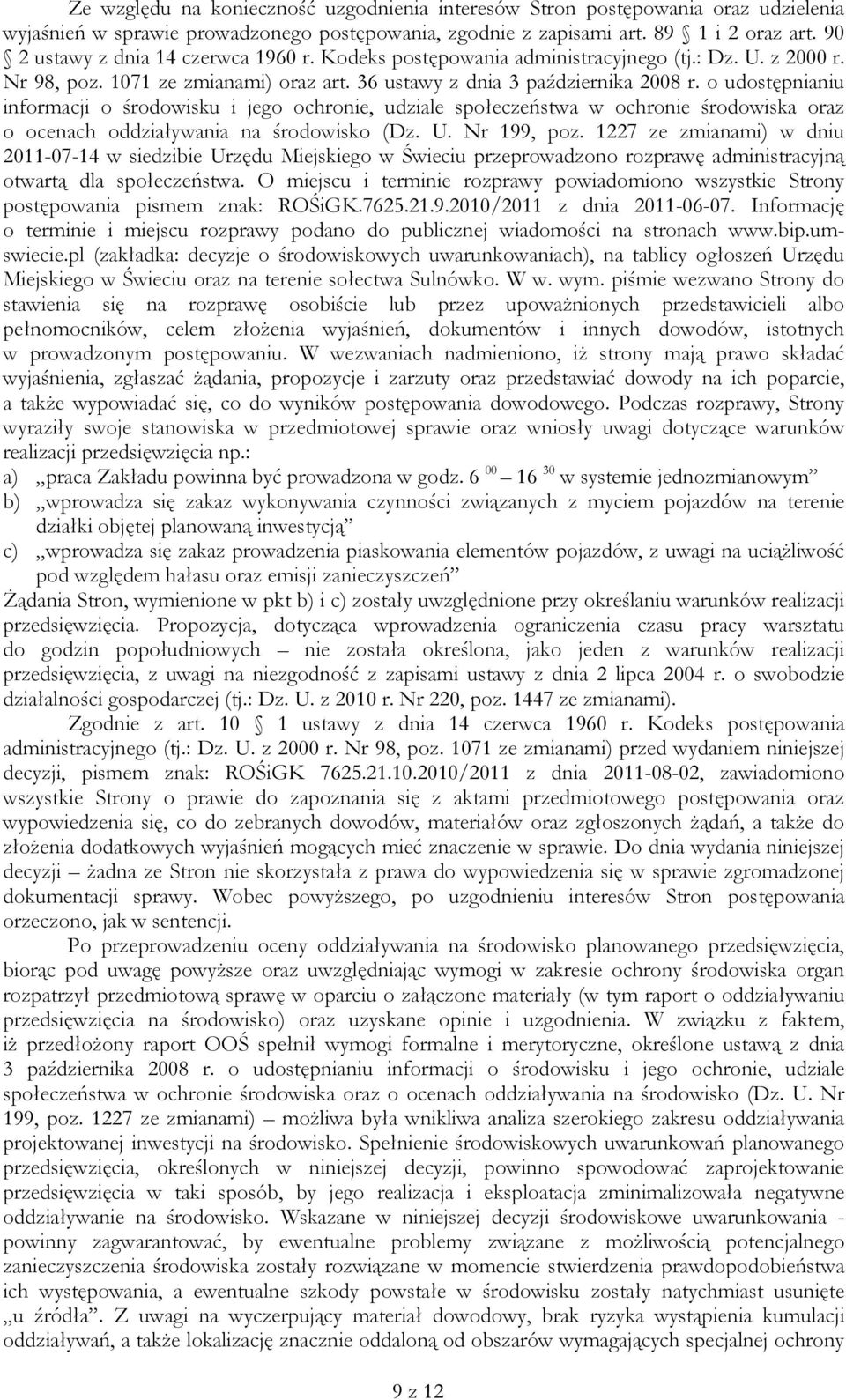 o udostępnianiu informacji o środowisku i jego ochronie, udziale społeczeństwa w ochronie środowiska oraz o ocenach oddziaływania na środowisko (Dz. U. Nr 199, poz.