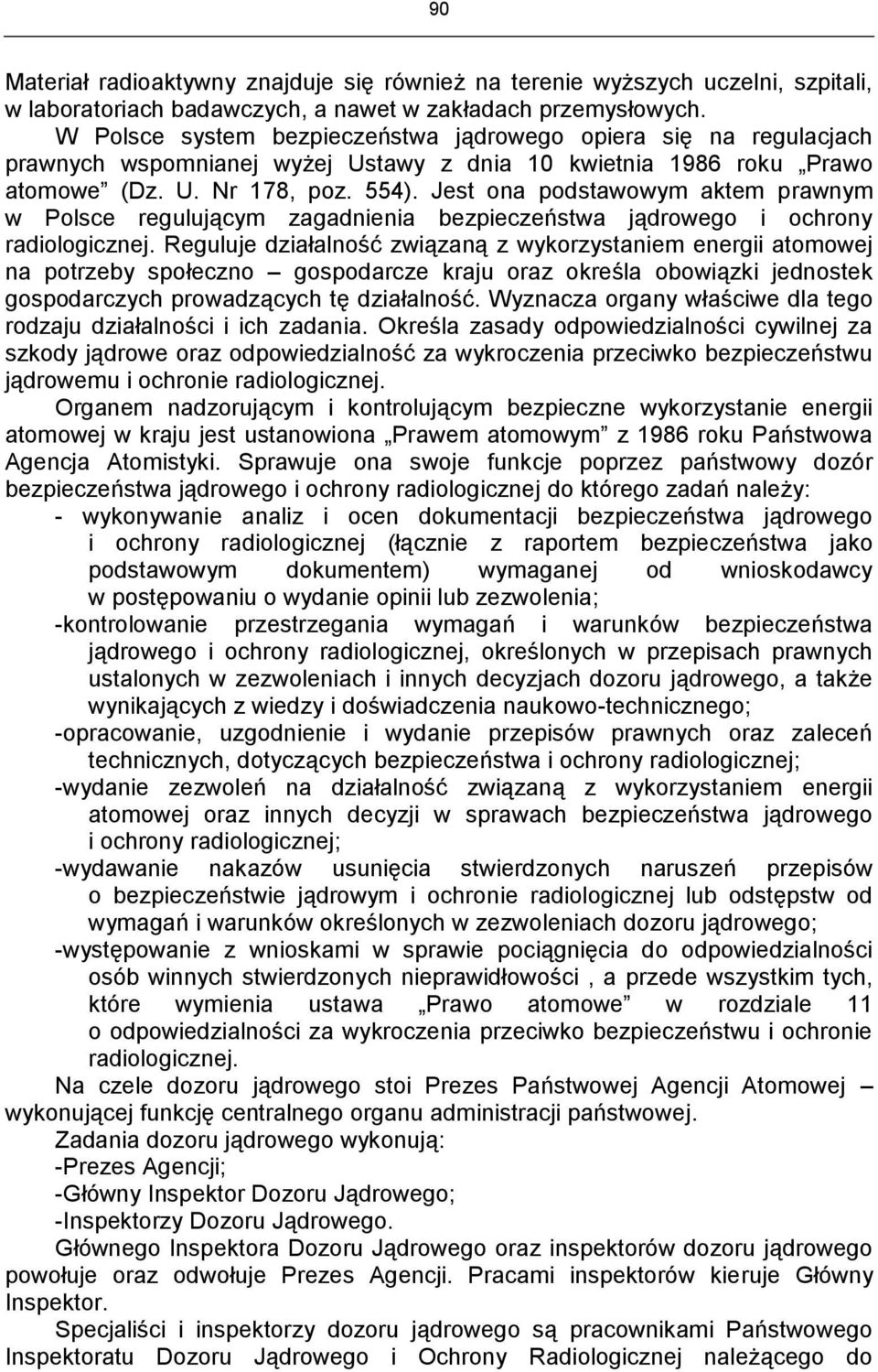 Jest ona podstawowym aktem prawnym w Polsce regulującym zagadnienia bezpieczeństwa jądrowego i ochrony radiologicznej.