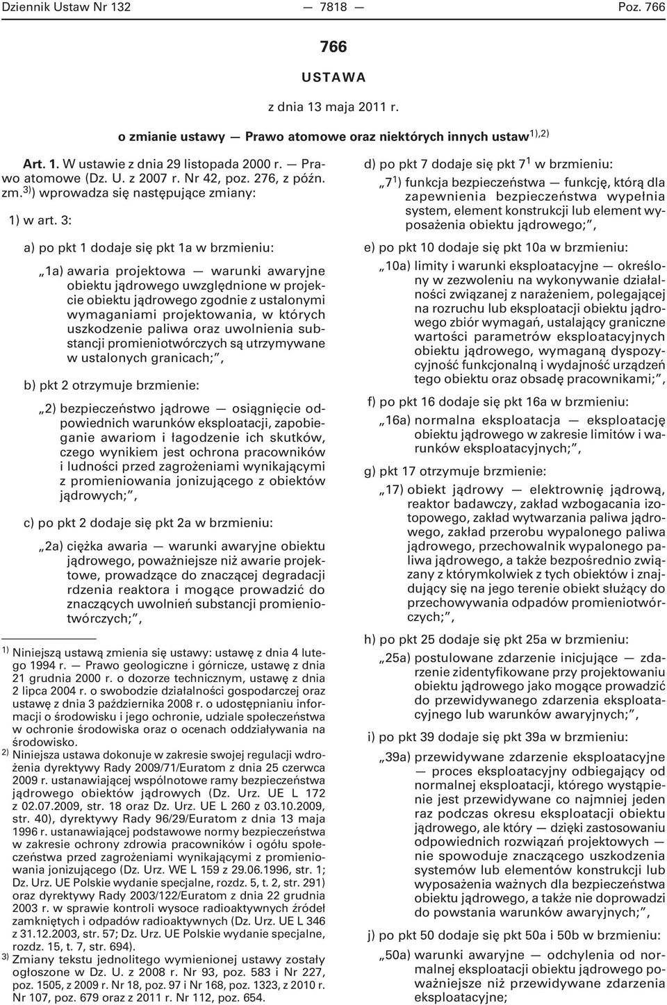 3: a) po pkt 1 dodaje się pkt 1a w brzmieniu: 1a) awaria projektowa warunki awaryjne obiektu jądrowego uwzględnione w projekcie obiektu jądrowego zgodnie z ustalonymi wymaganiami projektowania, w