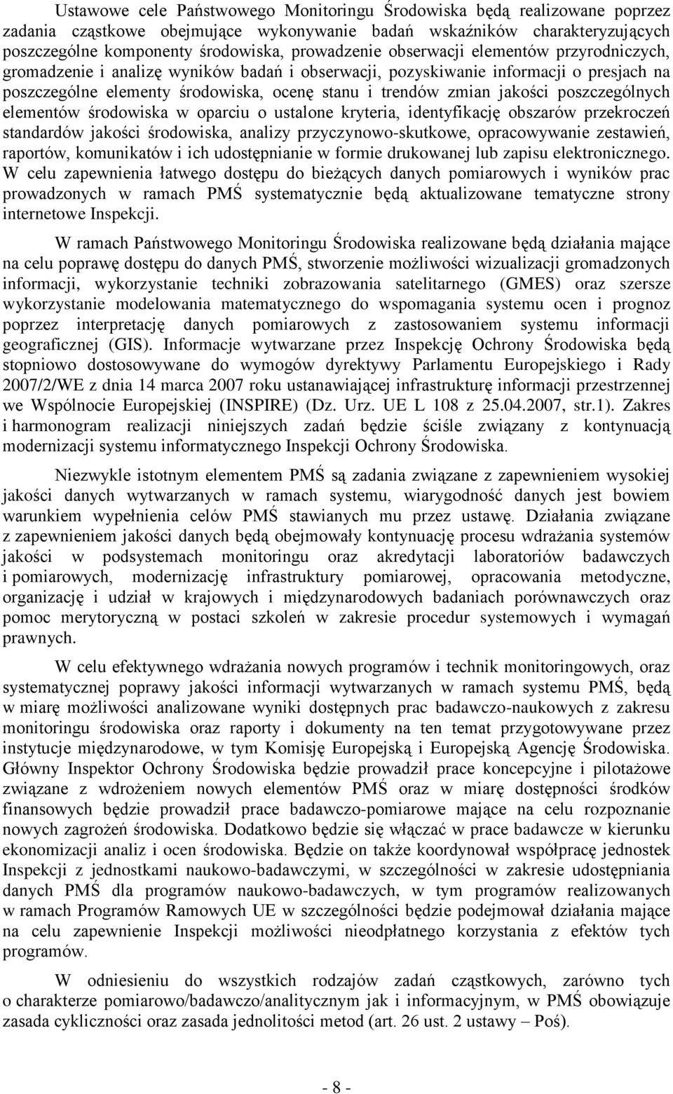 poszczególnych elementów środowiska w oparciu o ustalone kryteria, identyfikację obszarów przekroczeń standardów jakości środowiska, analizy przyczynowo-skutkowe, opracowywanie zestawień, raportów,