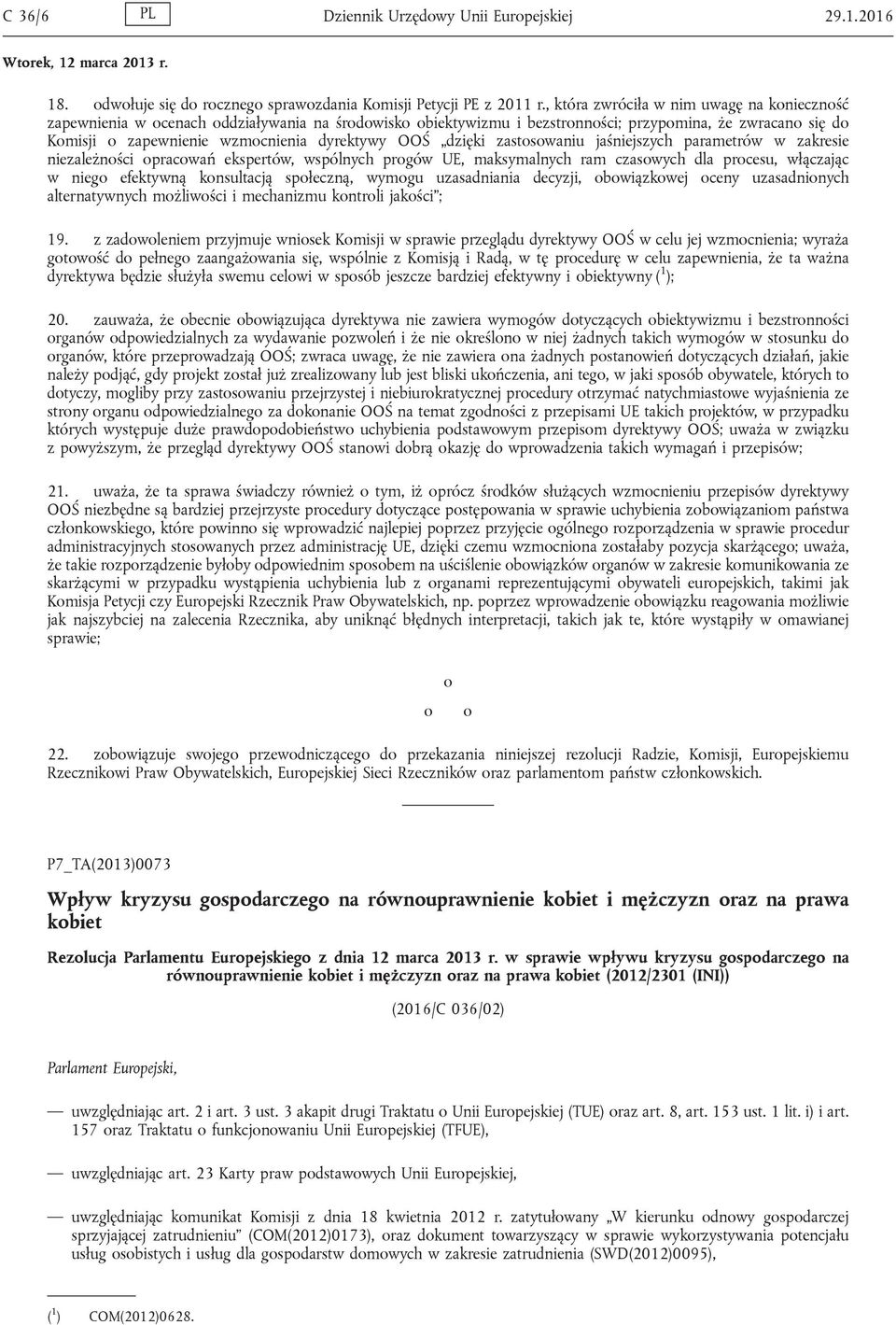 OOŚ dzięki zastosowaniu jaśniejszych parametrów w zakresie niezależności opracowań ekspertów, wspólnych progów UE, maksymalnych ram czasowych dla procesu, włączając w niego efektywną konsultacją