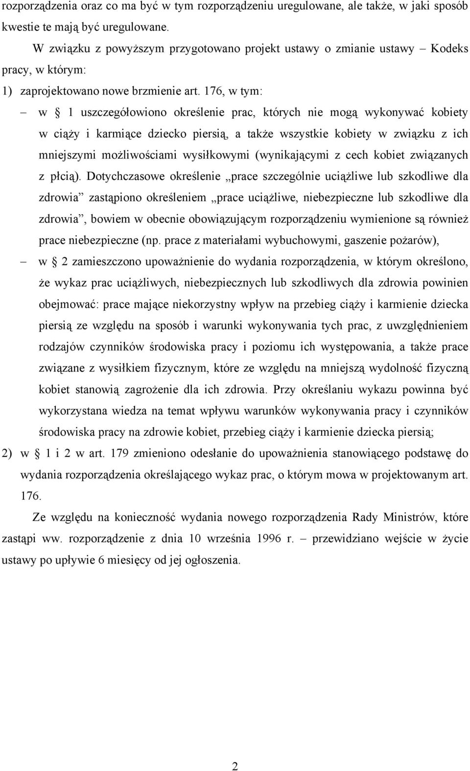 176, w tym: w 1 uszczegółowiono określenie prac, których nie mogą wykonywać kobiety w ciąży i karmiące dziecko piersią, a także wszystkie kobiety w związku z ich mniejszymi możliwościami wysiłkowymi