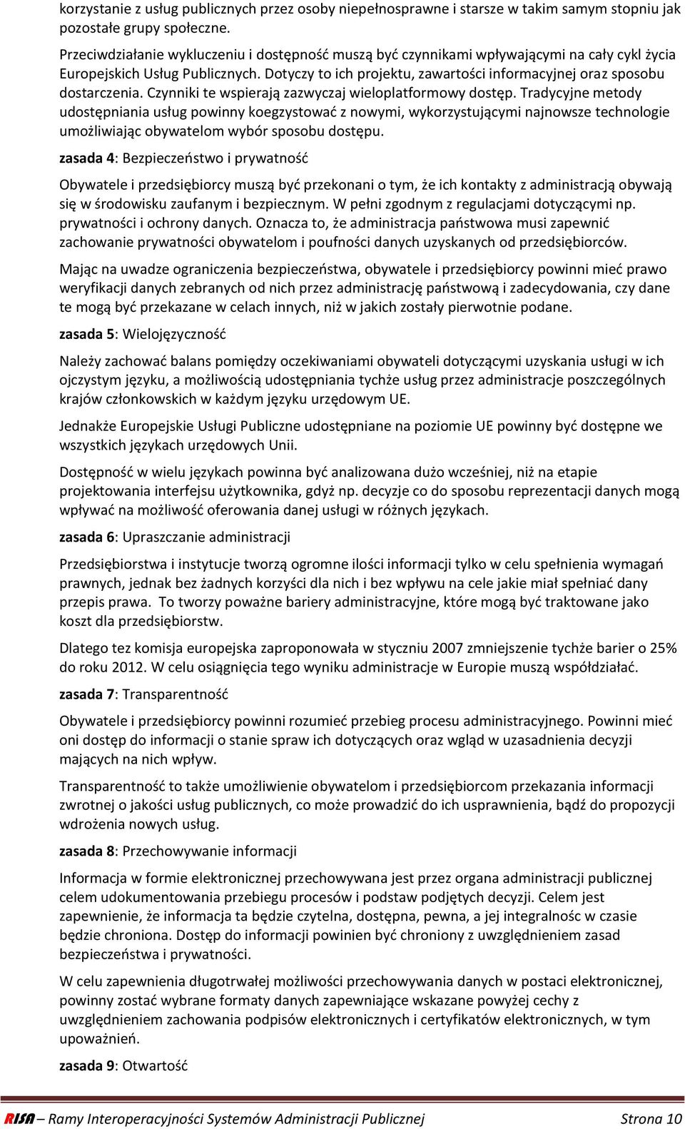 Dotyczy to ich projektu, zawartości informacyjnej oraz sposobu dostarczenia. Czynniki te wspierają zazwyczaj wieloplatformowy dostęp.