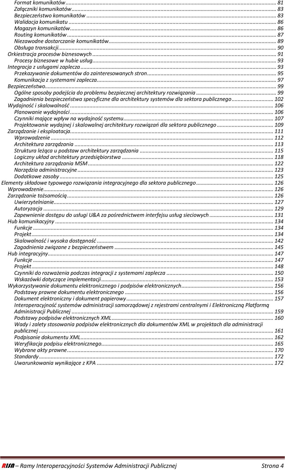 .. 95 Komunikacja z systemami zaplecza... 97 Bezpieczeostwo... 99 Ogólne sposoby podejścia do problemu bezpiecznej architektury rozwiązania.