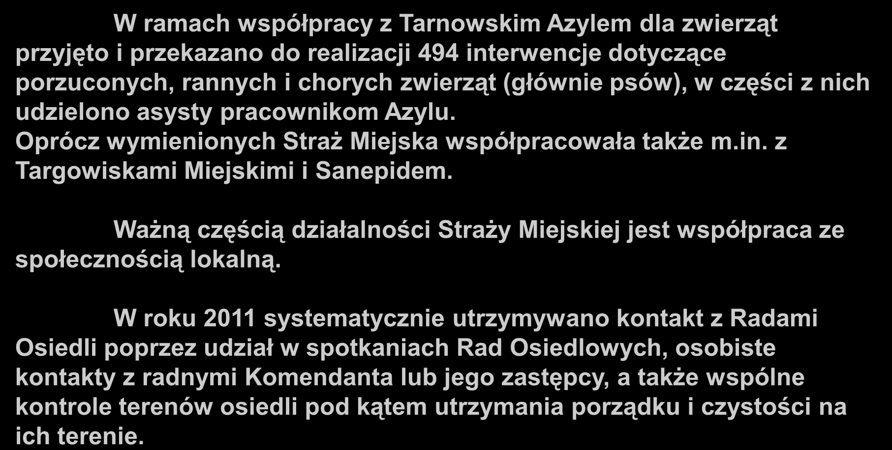 Współpraca Straży Miejskiej z wydziałami Urzędu Miasta i jednostkami podlegającymi Prezydentowi Miasta W ramach współpracy z Tarnowskim Azylem dla zwierząt przyjęto i przekazano do realizacji 494