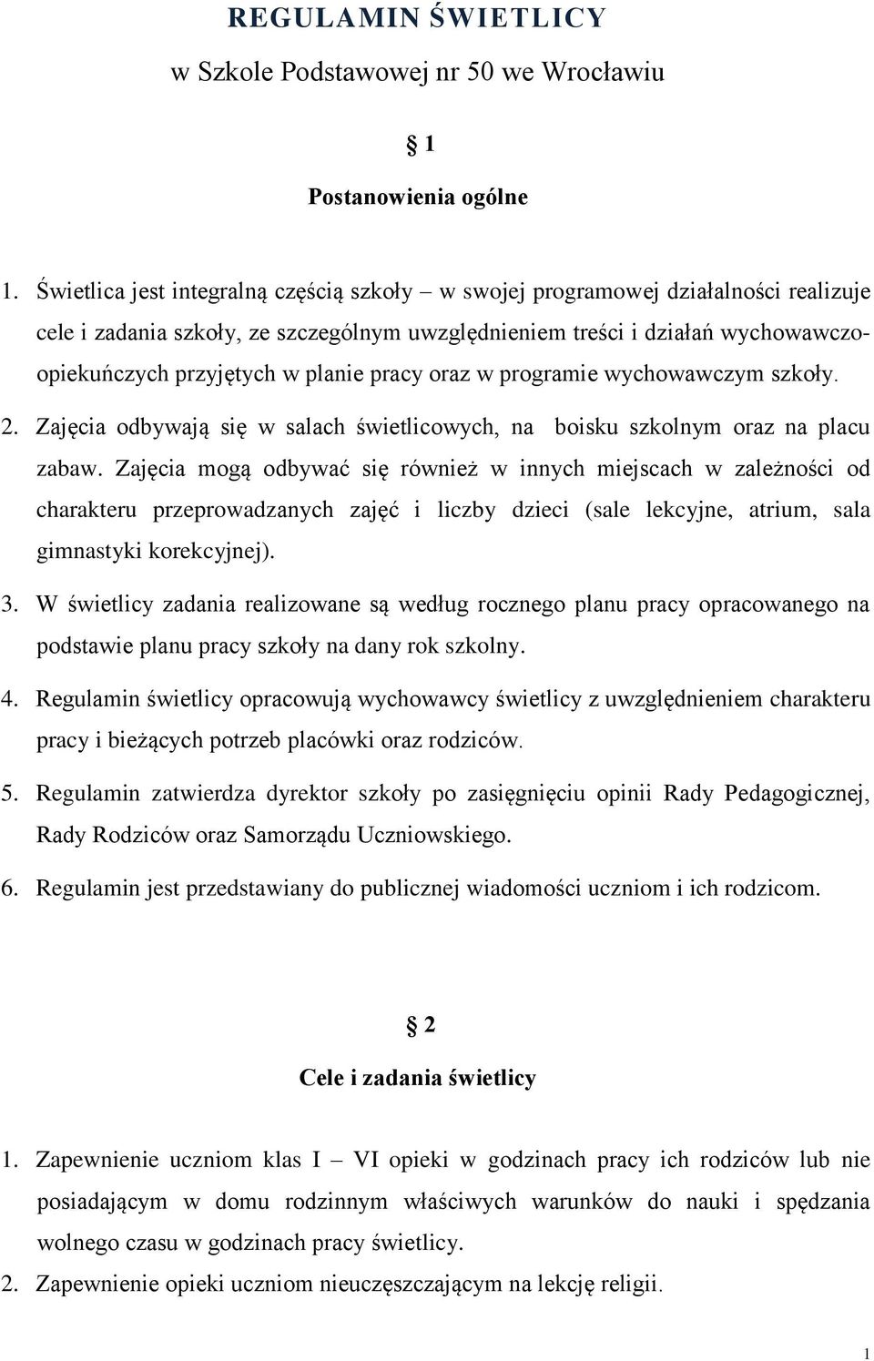 pracy oraz w programie wychowawczym szkoły. 2. Zajęcia odbywają się w salach świetlicowych, na boisku szkolnym oraz na placu zabaw.