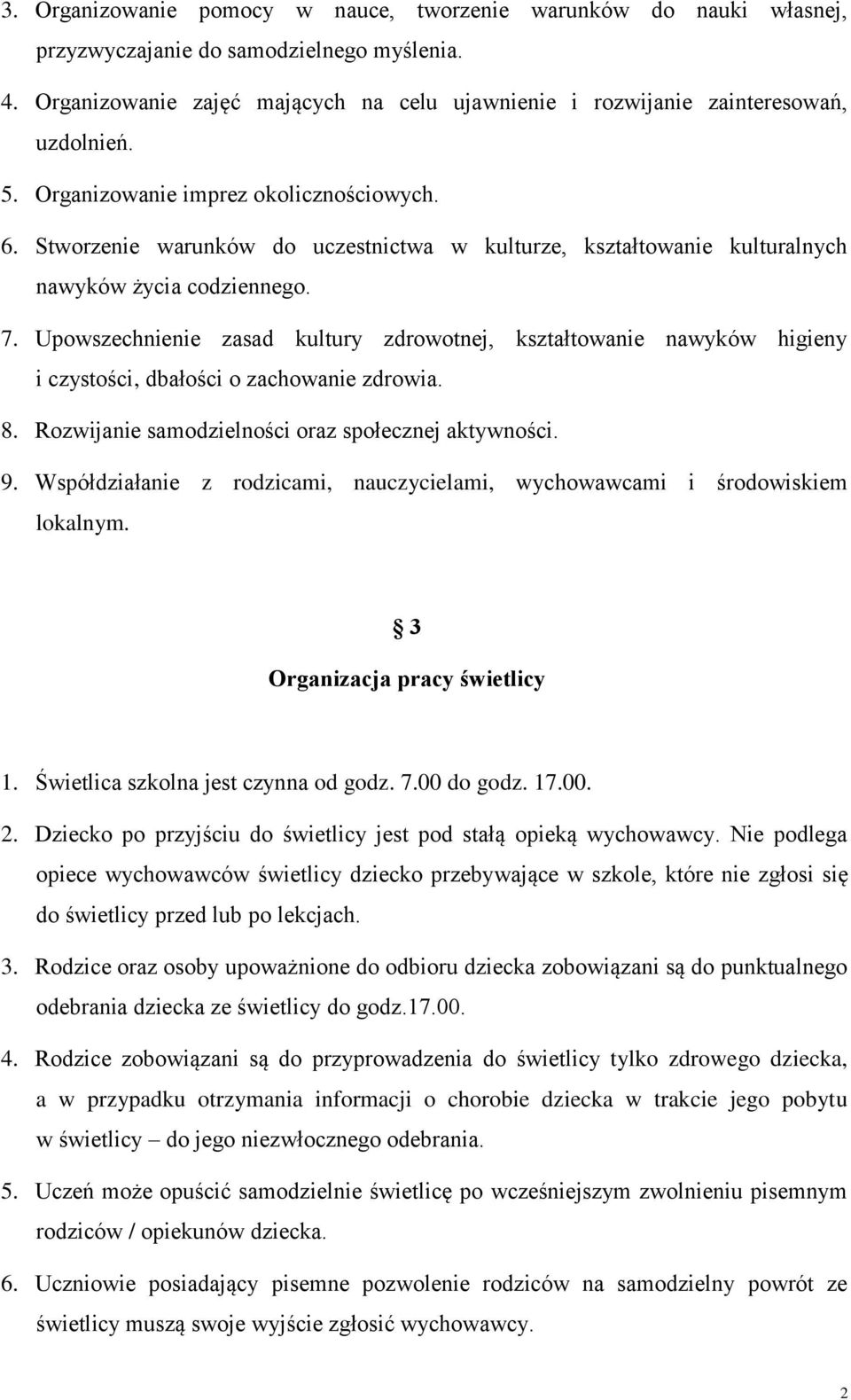 Stworzenie warunków do uczestnictwa w kulturze, kształtowanie kulturalnych nawyków życia codziennego. 7.