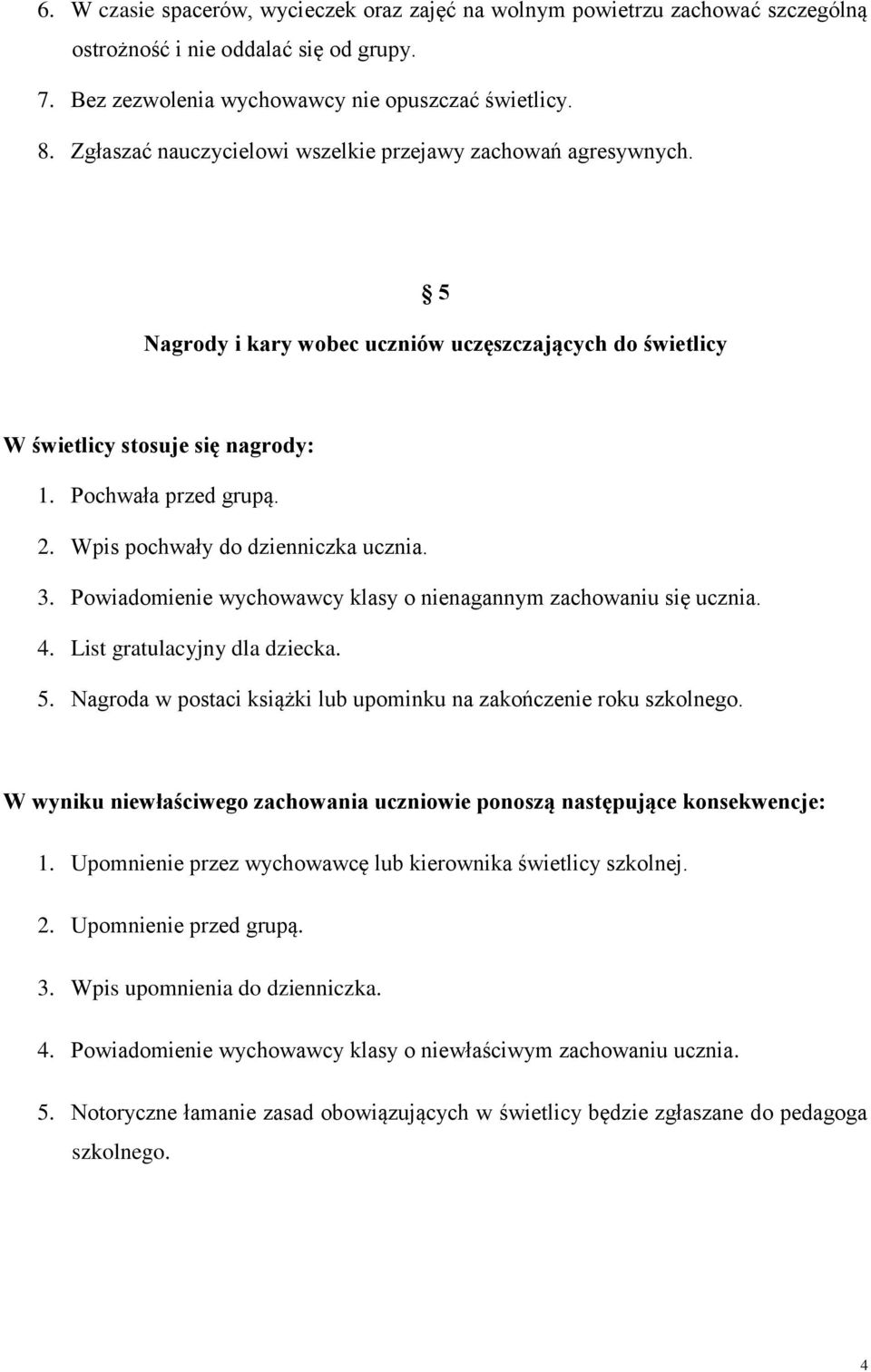 Wpis pochwały do dzienniczka ucznia. 3. Powiadomienie wychowawcy klasy o nienagannym zachowaniu się ucznia. 4. List gratulacyjny dla dziecka. 5.