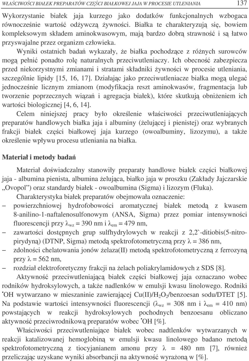 Wyniki ostatnich bada wykazały, e białka pochodzce z rónych surowców mog pełni ponadto rol naturalnych przeciwutleniaczy.