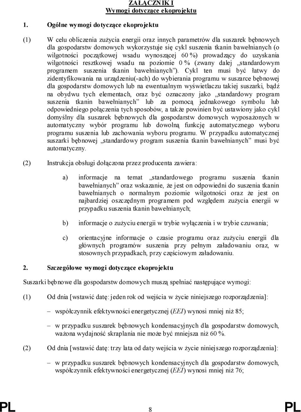 wilgotności początkowej wsadu wynoszącej 60 %) prowadzący do uzyskania wilgotności resztkowej wsadu na poziomie 0 % (zwany dalej standardowym programem suszenia tkanin bawełnianych ).