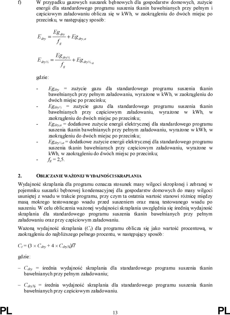 tkanin bawełnianych przy pełnym załadowaniu, wyrażone w kwh, w zaokrągleniu do dwóch miejsc po przecinku; - Eg dry½ = zużycie gazu dla standardowego programu suszenia tkanin bawełnianych przy