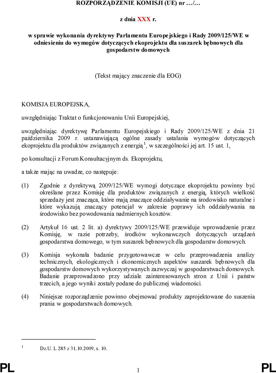 EOG) KOMISJA EUROPEJSKA, uwzględniając Traktat o funkcjonowaniu Unii Europejskiej, uwzględniając dyrektywę Parlamentu Europejskiego i Rady 2009/125/WE z dnia 21 października 2009 r.