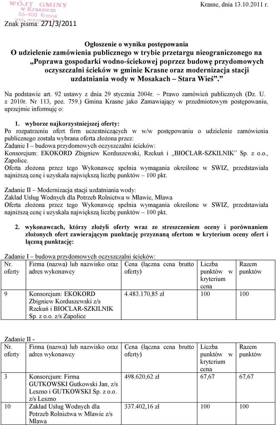 oczyszczalni ścieków w gminie Krasne oraz modernizacja stacji uzdatniania wody w Mosakach Stara Wieś. Na podstawie art. 92 ustawy z dnia 29 stycznia 2004r. Prawo zamówień publicznych (Dz. U. z 2010r.