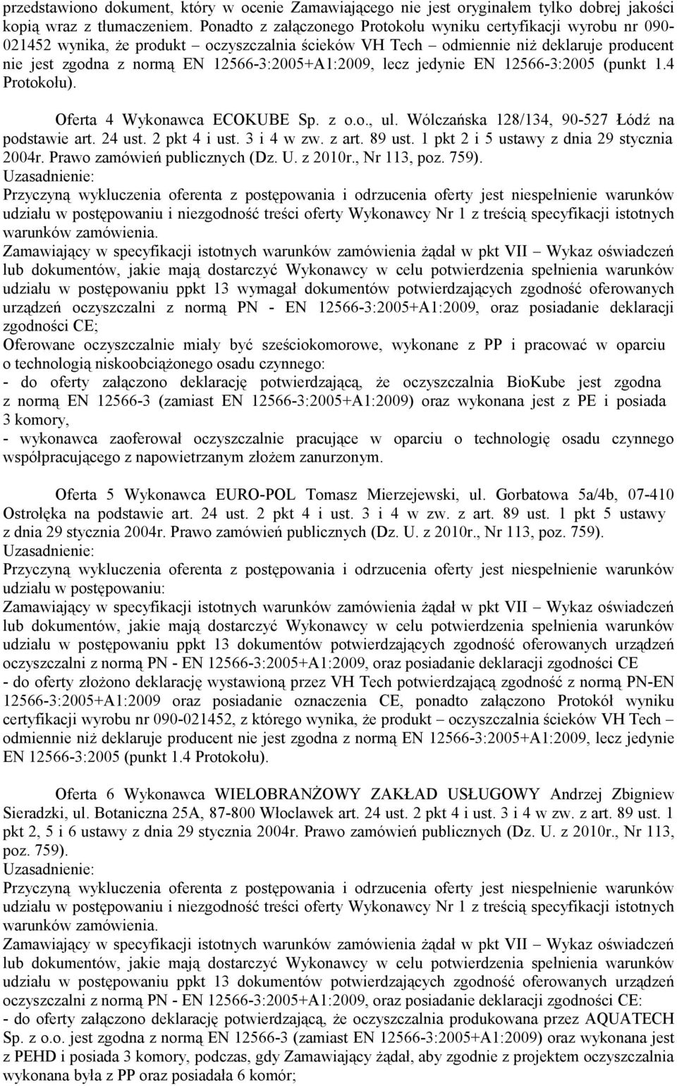 12566-3:2005+A1:2009, lecz jedynie EN 12566-3:2005 (punkt 1.4 Protokołu). Oferta 4 Wykonawca ECOKUBE Sp. z o.o., ul. Wólczańska 128/134, 90-527 Łódź na podstawie art. 24 ust. 2 pkt 4 i ust.