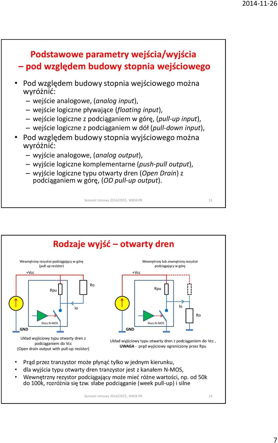 analogowe, (analog output), wyjście logiczne komplementarne (push-pull output), wyjście logiczne typu otwarty dren (Open Drain) z podciąganiem w górę, (OD pull-up output).